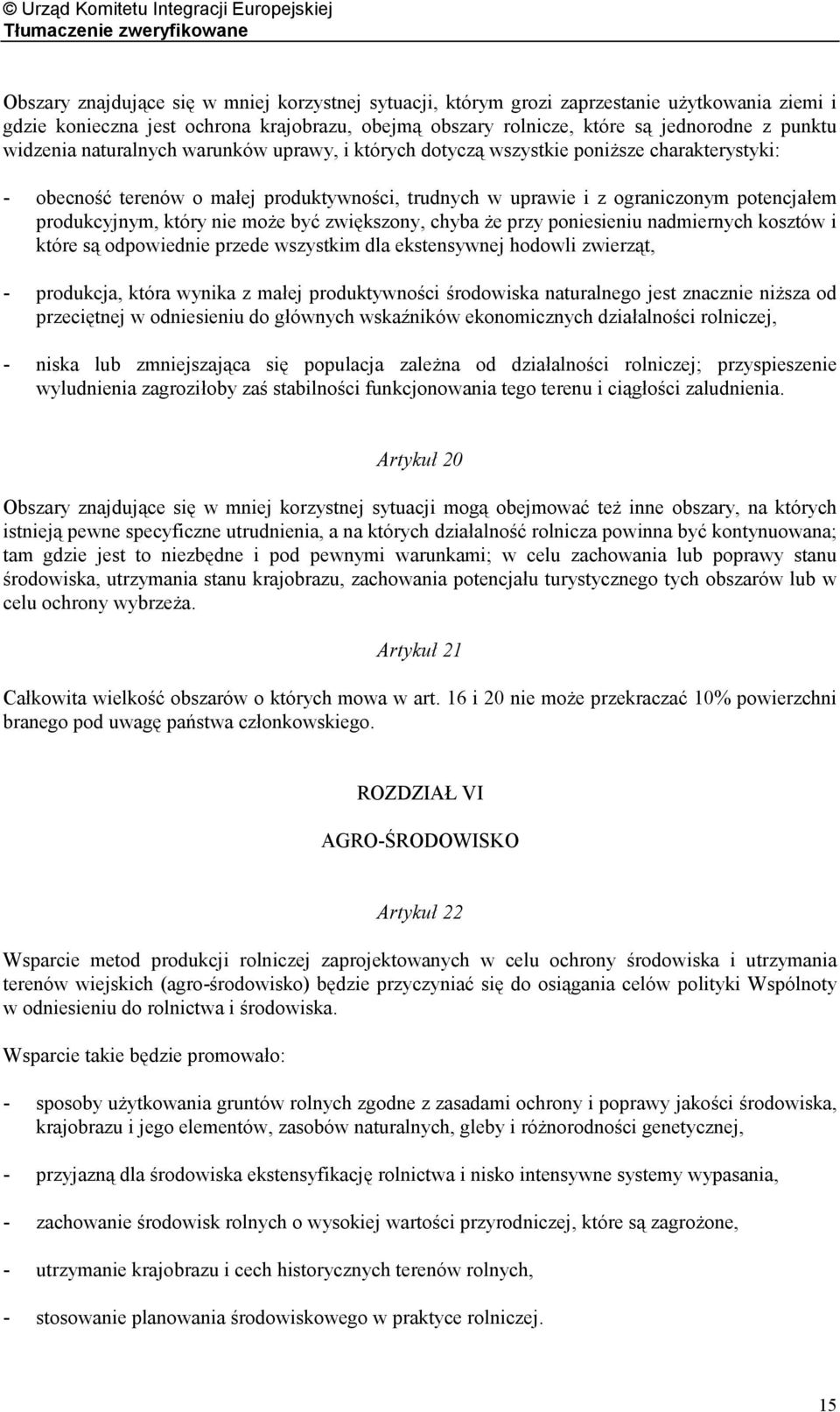 który nie może być zwiększony, chyba że przy poniesieniu nadmiernych kosztów i które są odpowiednie przede wszystkim dla ekstensywnej hodowli zwierząt, - produkcja, która wynika z małej