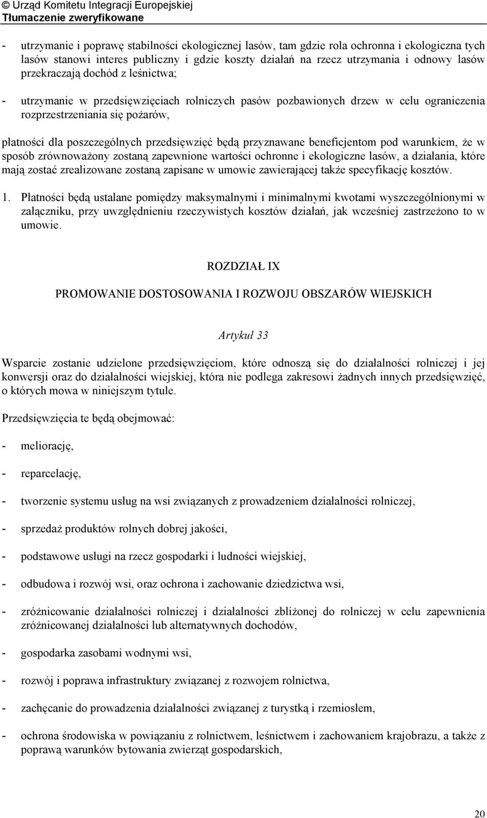 będą przyznawane beneficjentom pod warunkiem, że w sposób zrównoważony zostaną zapewnione wartości ochronne i ekologiczne lasów, a działania, które mają zostać zrealizowane zostaną zapisane w umowie