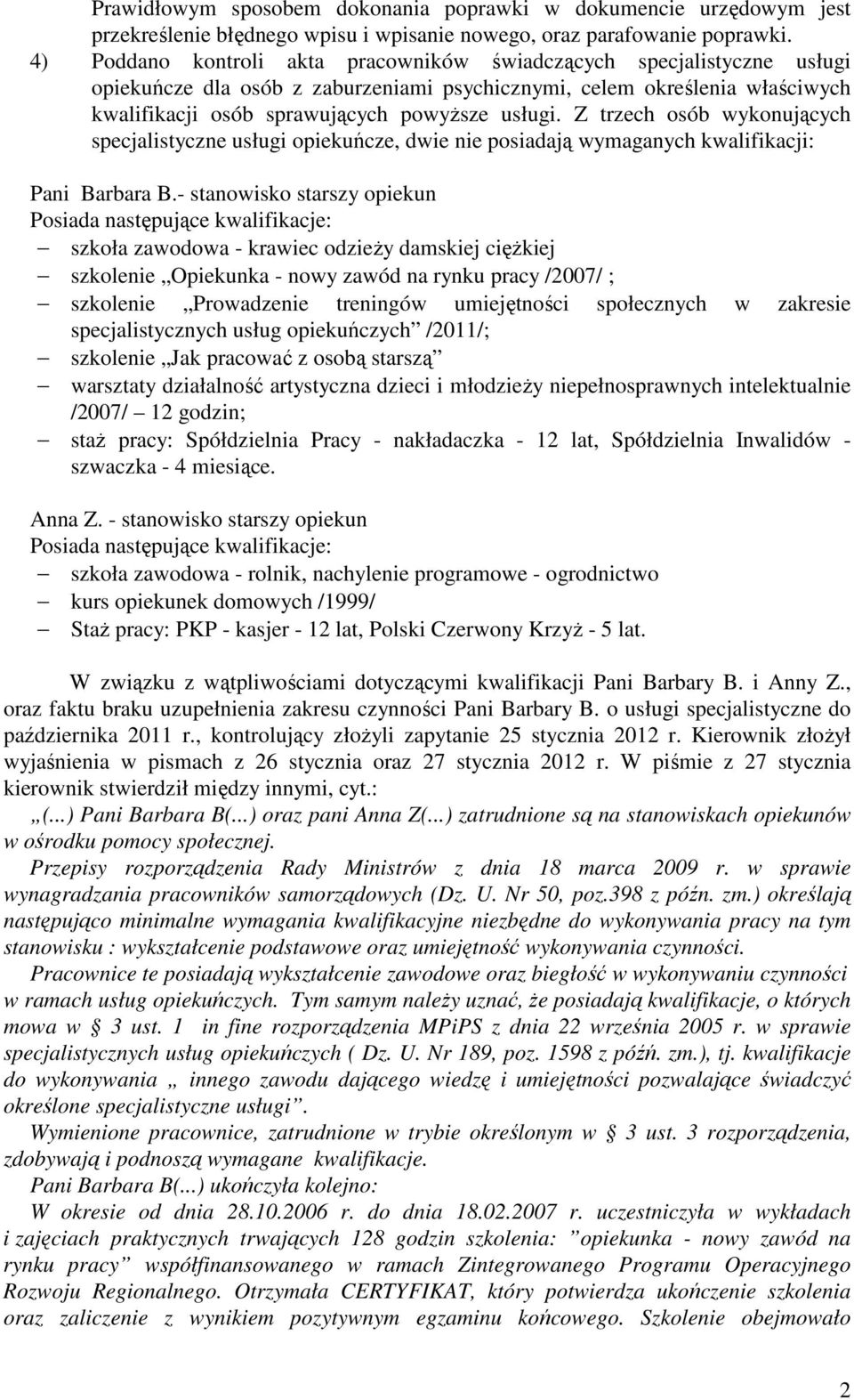 Z trzech osób wykonujących specjalistyczne usługi opiekuńcze, dwie nie posiadają wymaganych kwalifikacji: Pani Barbara B.