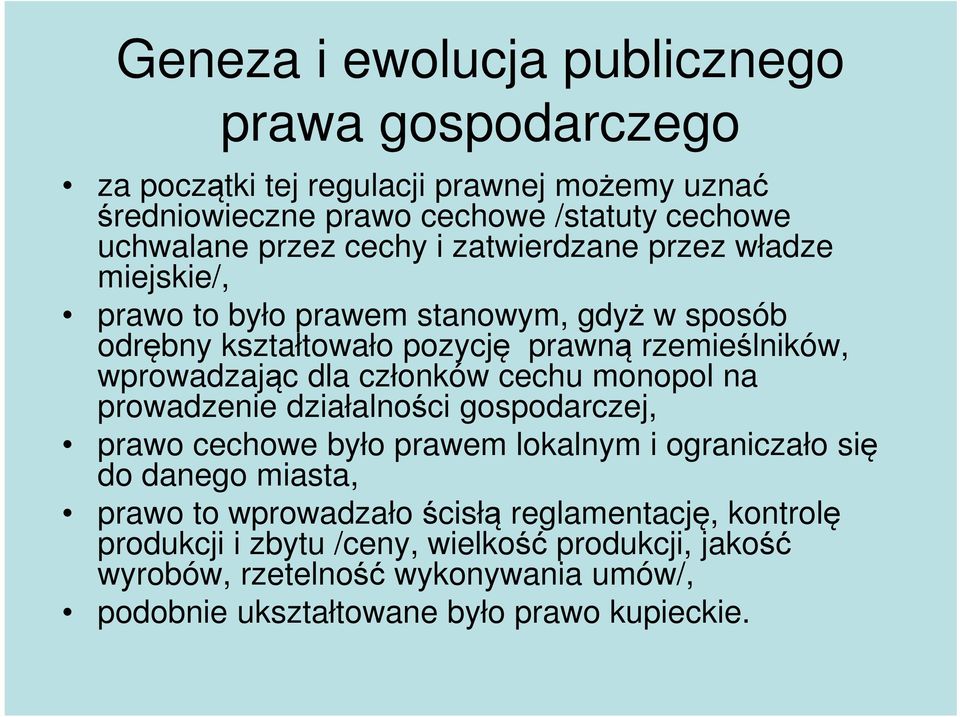 członków cechu monopol na prowadzenie działalności gospodarczej, prawo cechowe było prawem lokalnym i ograniczało się do danego miasta, prawo to wprowadzało