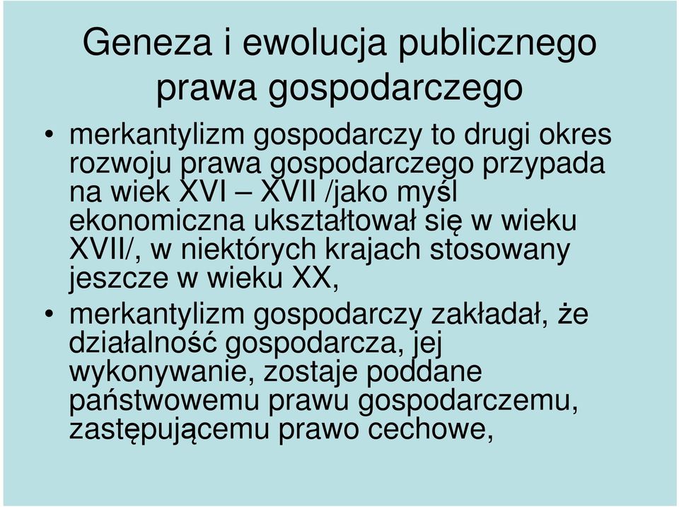 w niektórych krajach stosowany jeszcze w wieku XX, merkantylizm gospodarczy zakładał, że działalność