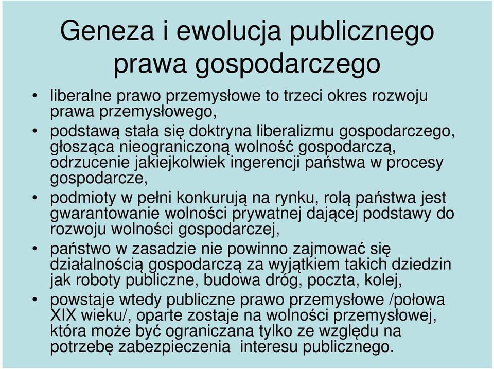 dającej podstawy do rozwoju wolności gospodarczej, państwo w zasadzie nie powinno zajmować się działalnością gospodarczą za wyjątkiem takich dziedzin jak roboty publiczne, budowa dróg, poczta,