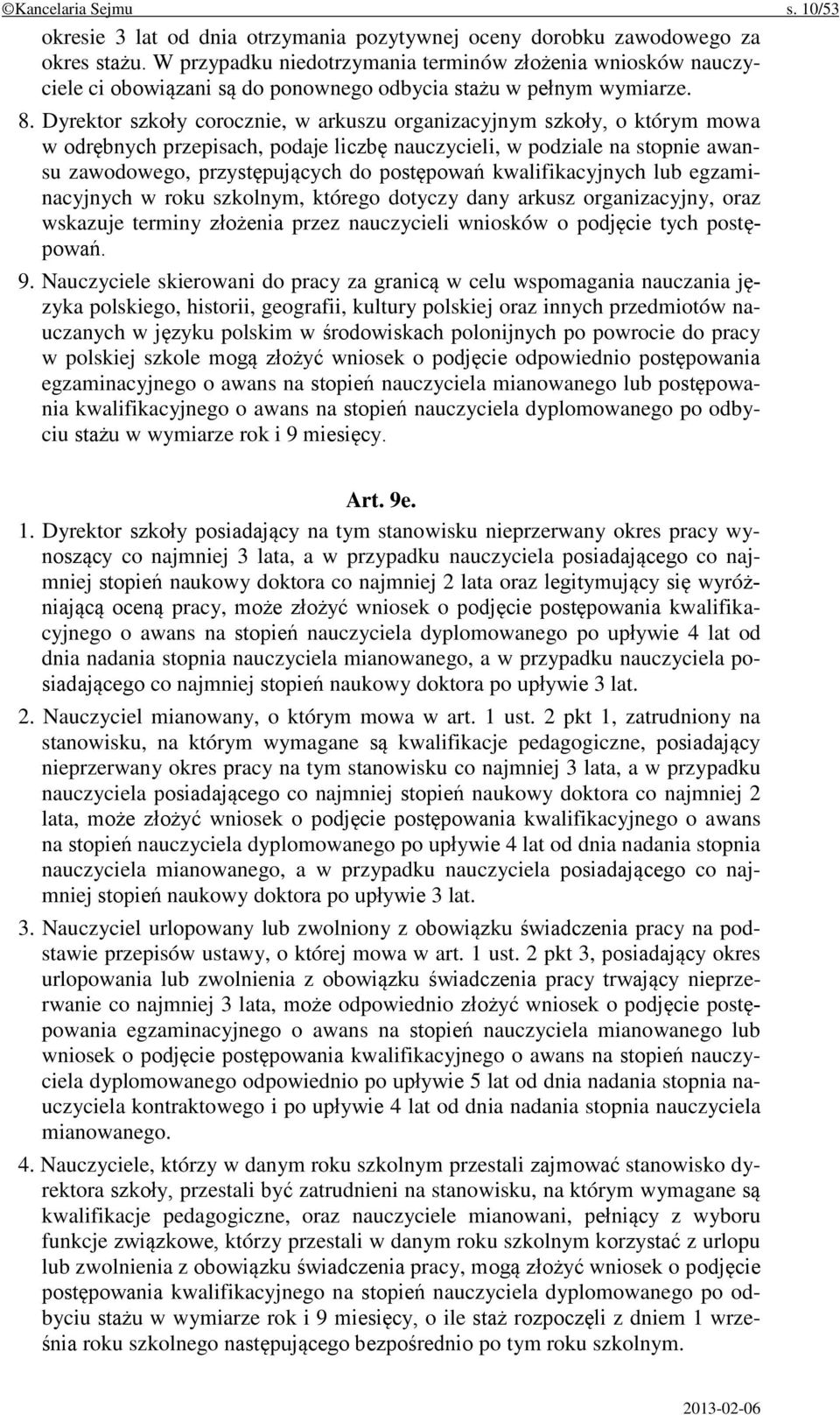 Dyrektor szkoły corocznie, w arkuszu organizacyjnym szkoły, o którym mowa w odrębnych przepisach, podaje liczbę nauczycieli, w podziale na stopnie awansu zawodowego, przystępujących do postępowań