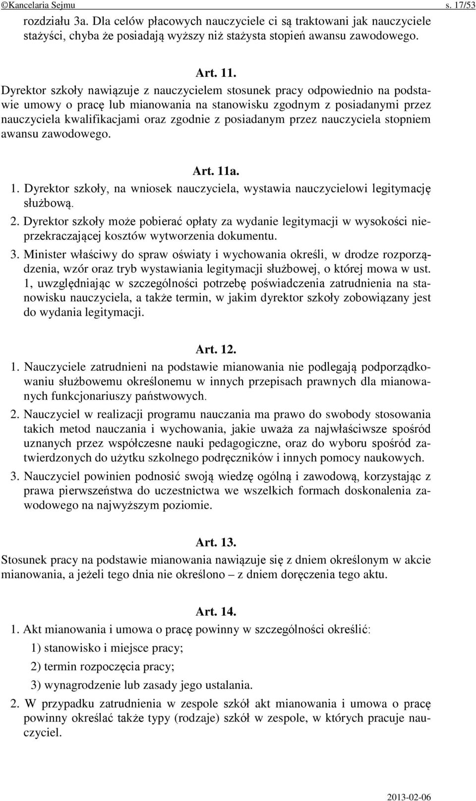 posiadanym przez nauczyciela stopniem awansu zawodowego. Art. 11a. 1. Dyrektor szkoły, na wniosek nauczyciela, wystawia nauczycielowi legitymację służbową. 2.