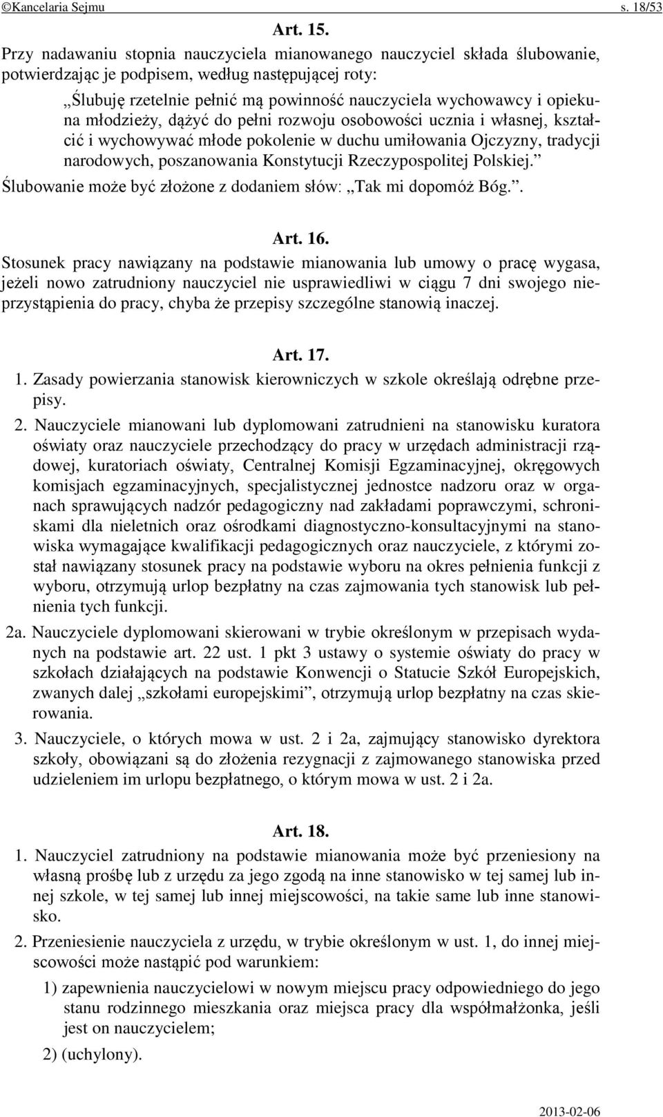 opiekuna młodzieży, dążyć do pełni rozwoju osobowości ucznia i własnej, kształcić i wychowywać młode pokolenie w duchu umiłowania Ojczyzny, tradycji narodowych, poszanowania Konstytucji