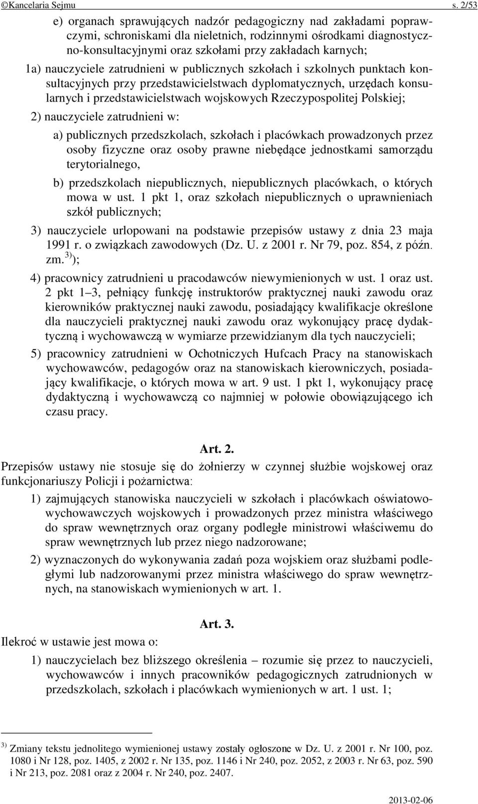 nauczyciele zatrudnieni w publicznych szkołach i szkolnych punktach konsultacyjnych przy przedstawicielstwach dyplomatycznych, urzędach konsularnych i przedstawicielstwach wojskowych Rzeczypospolitej