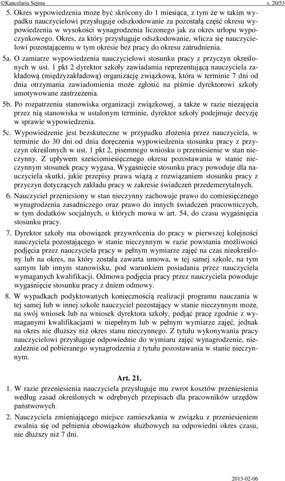 za okres urlopu wypoczynkowego. Okres, za który przysługuje odszkodowanie, wlicza się nauczycielowi pozostającemu w tym okresie bez pracy do okresu zatrudnienia. 5a.