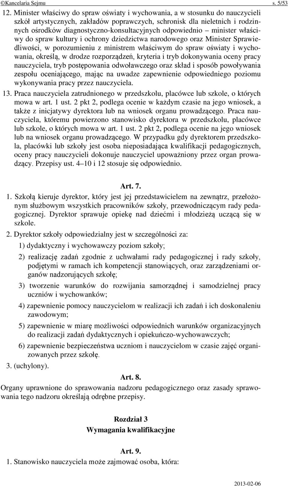 odpowiednio minister właściwy do spraw kultury i ochrony dziedzictwa narodowego oraz Minister Sprawiedliwości, w porozumieniu z ministrem właściwym do spraw oświaty i wychowania, określą, w drodze