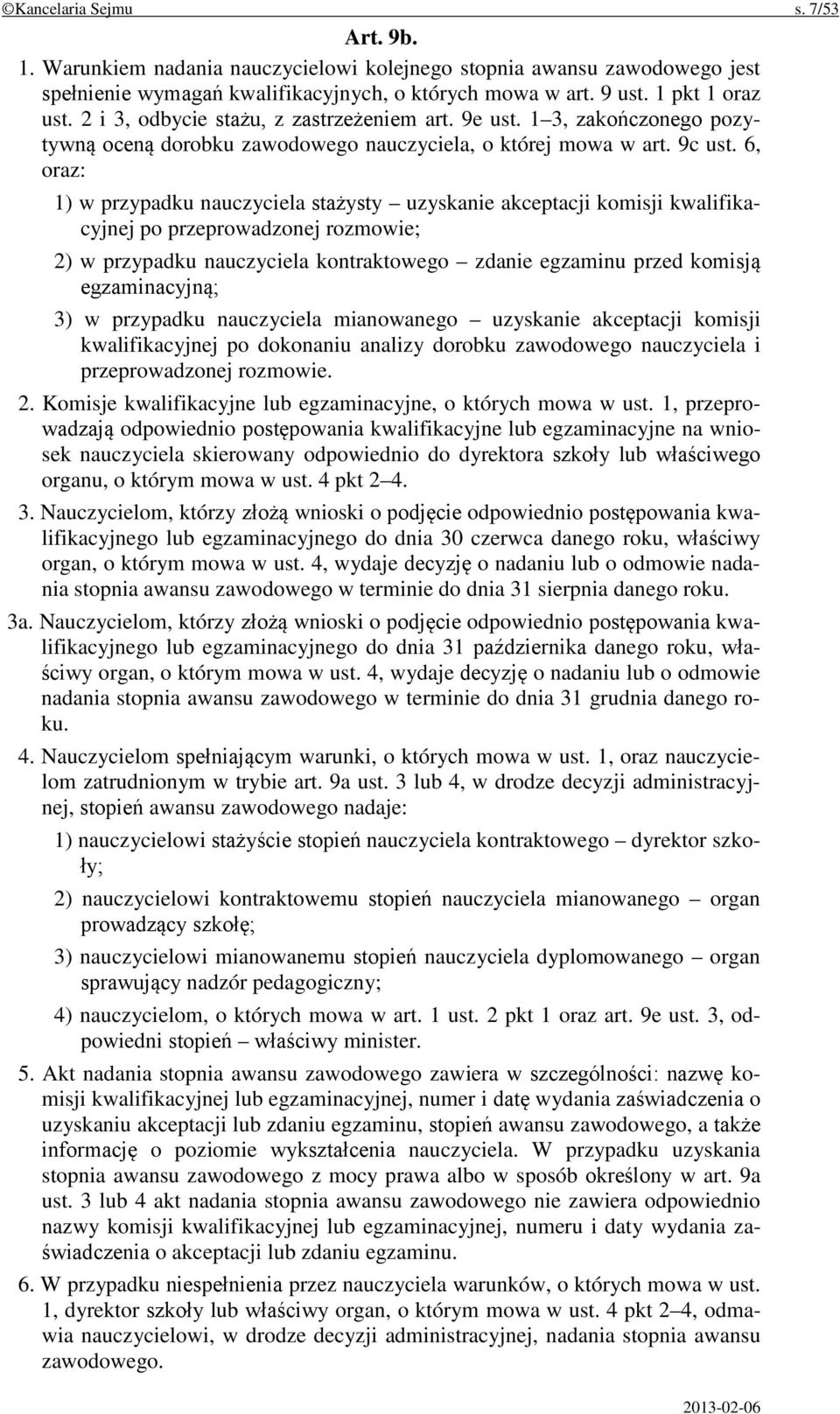 6, oraz: 1) w przypadku nauczyciela stażysty uzyskanie akceptacji komisji kwalifikacyjnej po przeprowadzonej rozmowie; 2) w przypadku nauczyciela kontraktowego zdanie egzaminu przed komisją