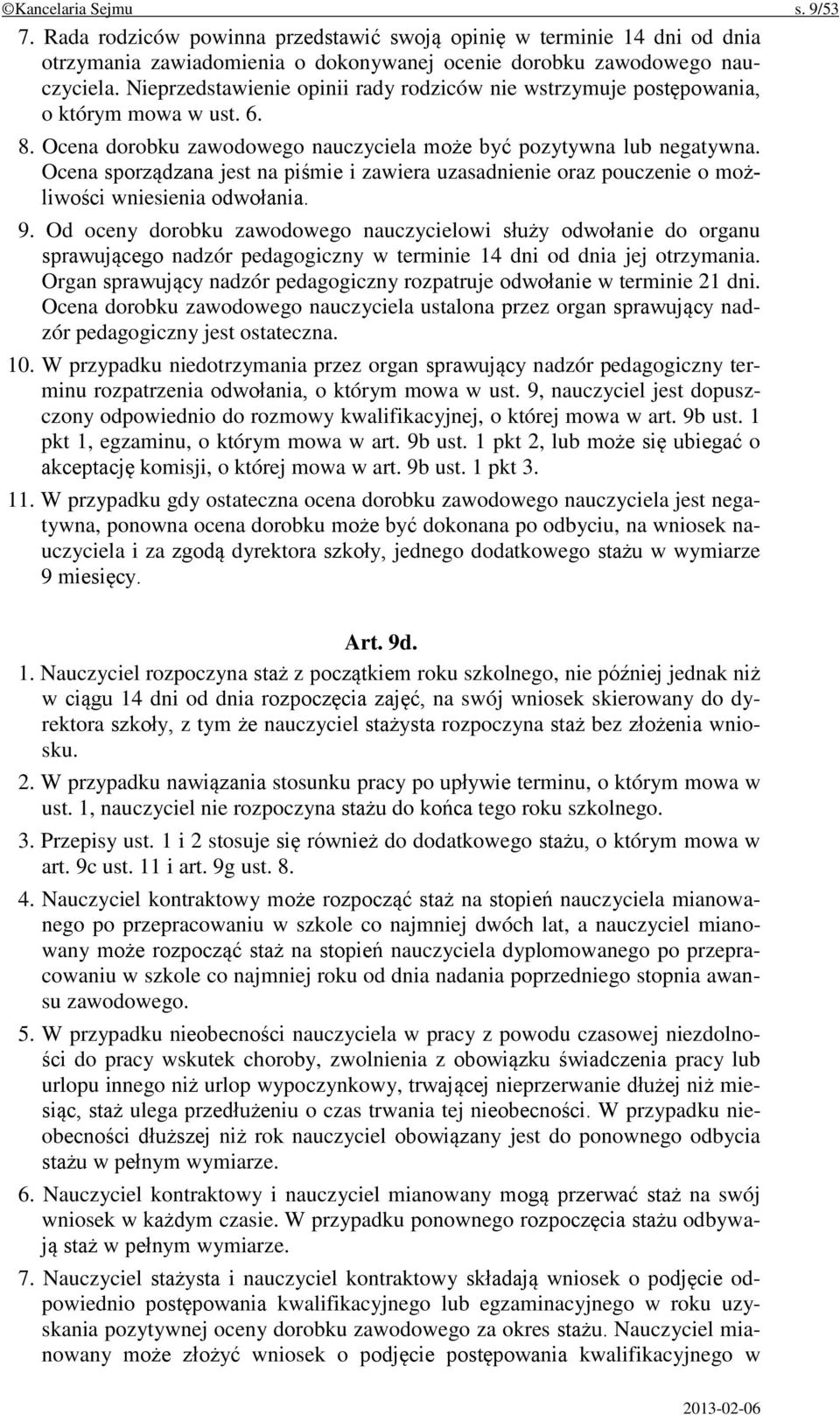 Ocena sporządzana jest na piśmie i zawiera uzasadnienie oraz pouczenie o możliwości wniesienia odwołania. 9.