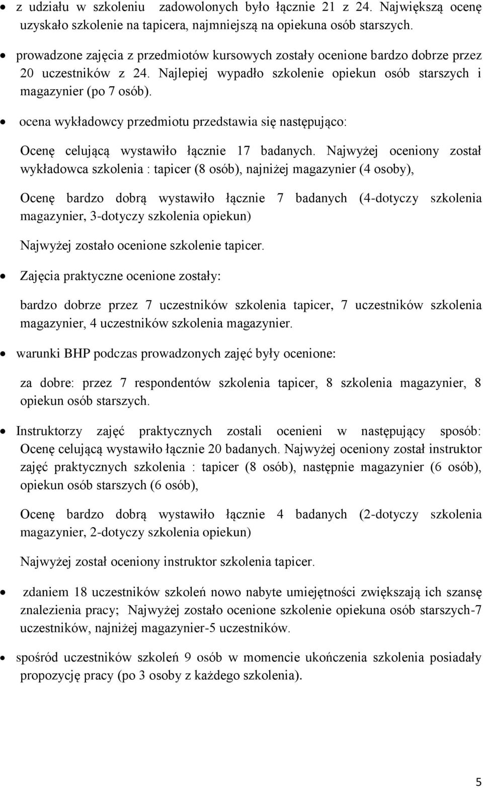 ocena wykładowcy przedmiotu przedstawia się następująco: Ocenę celującą wystawiło łącznie 17 badanych.