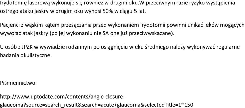 Pacjenci z wąskim kątem przesączania przed wykonaniem irydotomii powinni unikać leków mogących wywołać atak jaskry (po jej wykonaniu nie SA