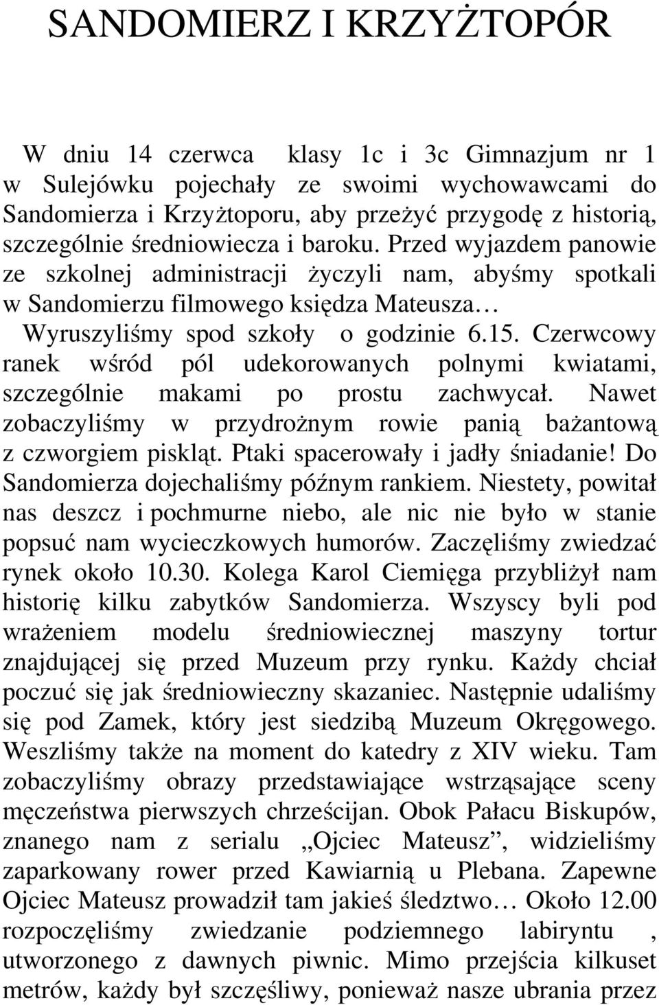 Czerwcowy ranek wśród pól udekorowanych polnymi kwiatami, szczególnie makami po prostu zachwycał. Nawet zobaczyliśmy w przydroŝnym rowie panią baŝantową z czworgiem piskląt.