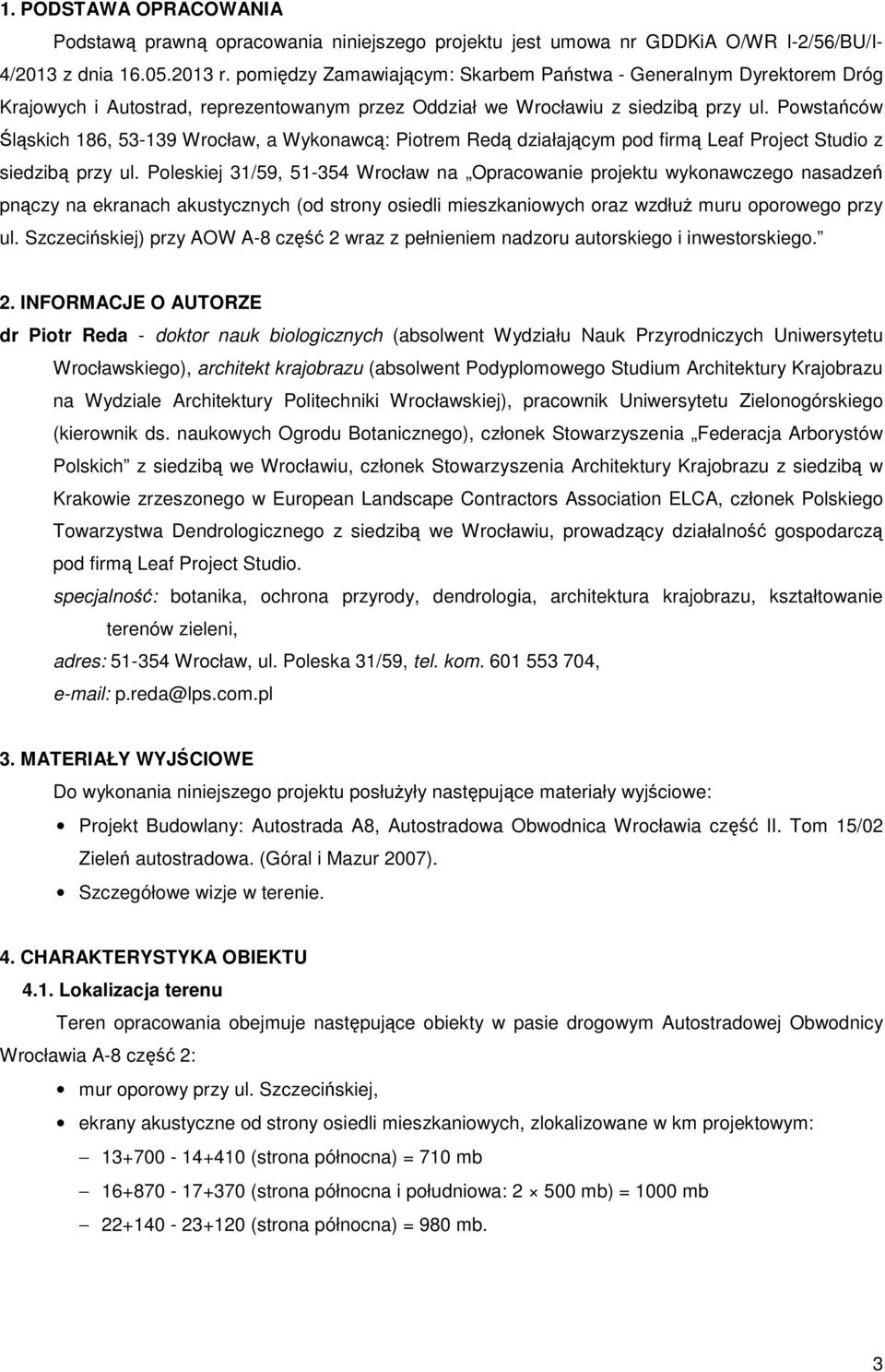 Powstańców Śląskich 186, 53-139 Wrocław, a Wykonawcą: Piotrem Redą działającym pod firmą Leaf Project Studio z siedzibą przy ul.