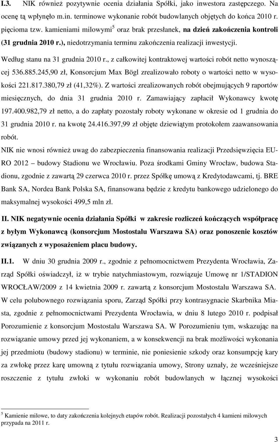 , z całkowitej kontraktowej wartości robót netto wynoszącej 536.885.245,90 zł, Konsorcjum Max Bögl zrealizowało roboty o wartości netto w wysokości 221.817.380,79 zł (41,32%).