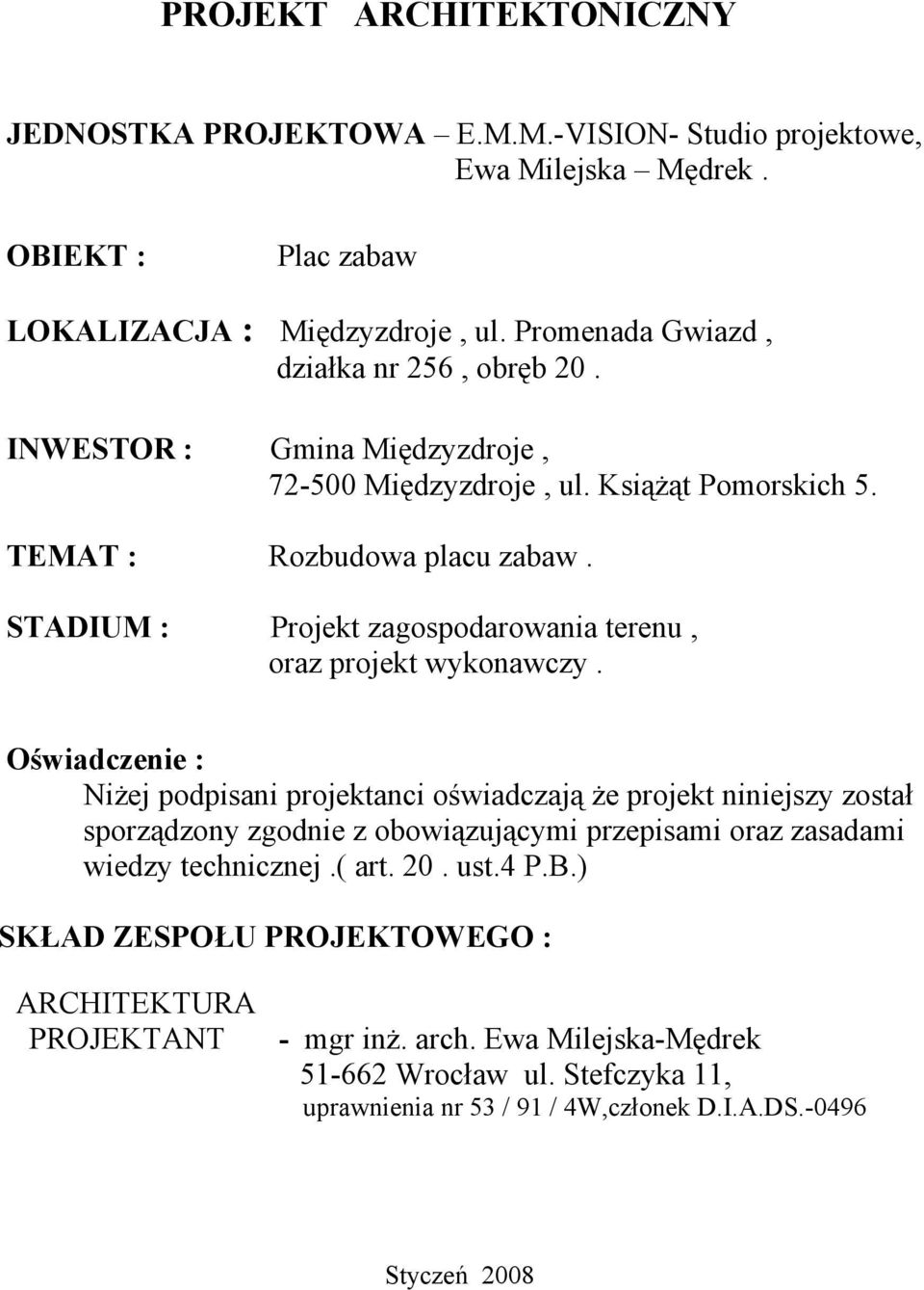 STADIUM : Projekt zagospodarowania terenu, oraz projekt wykonawczy.