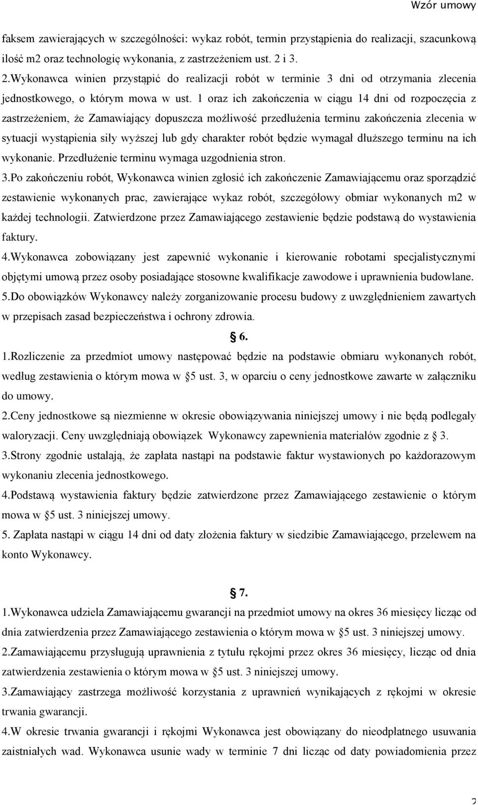 1 oraz ich zakończenia w ciągu 14 dni od rozpoczęcia z zastrzeżeniem, że Zamawiający dopuszcza możliwość przedłużenia terminu zakończenia zlecenia w sytuacji wystąpienia siły wyższej lub gdy