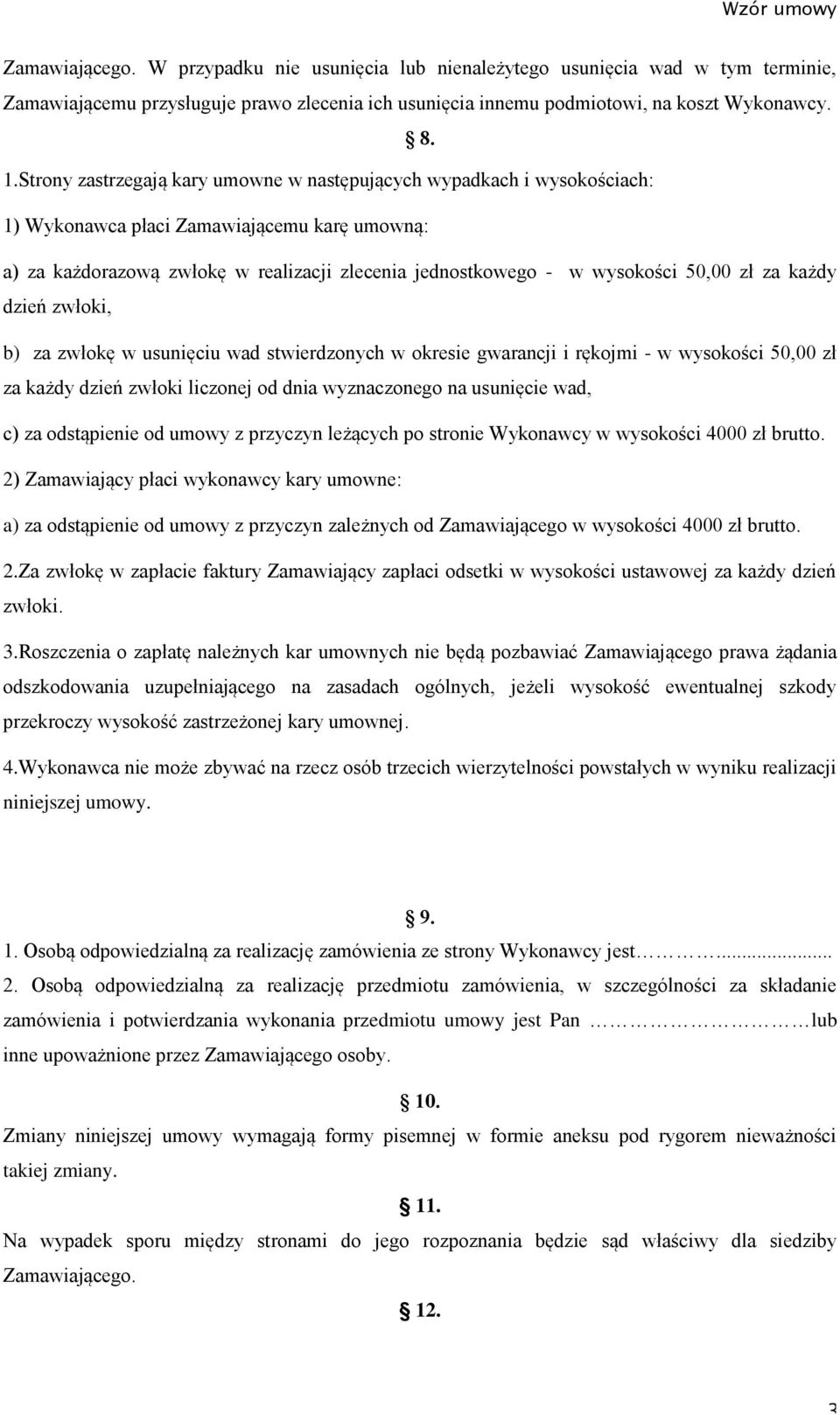 zł za każdy dzień zwłoki, b) za zwłokę w usunięciu wad stwierdzonych w okresie gwarancji i rękojmi - w wysokości 50,00 zł za każdy dzień zwłoki liczonej od dnia wyznaczonego na usunięcie wad, c) za