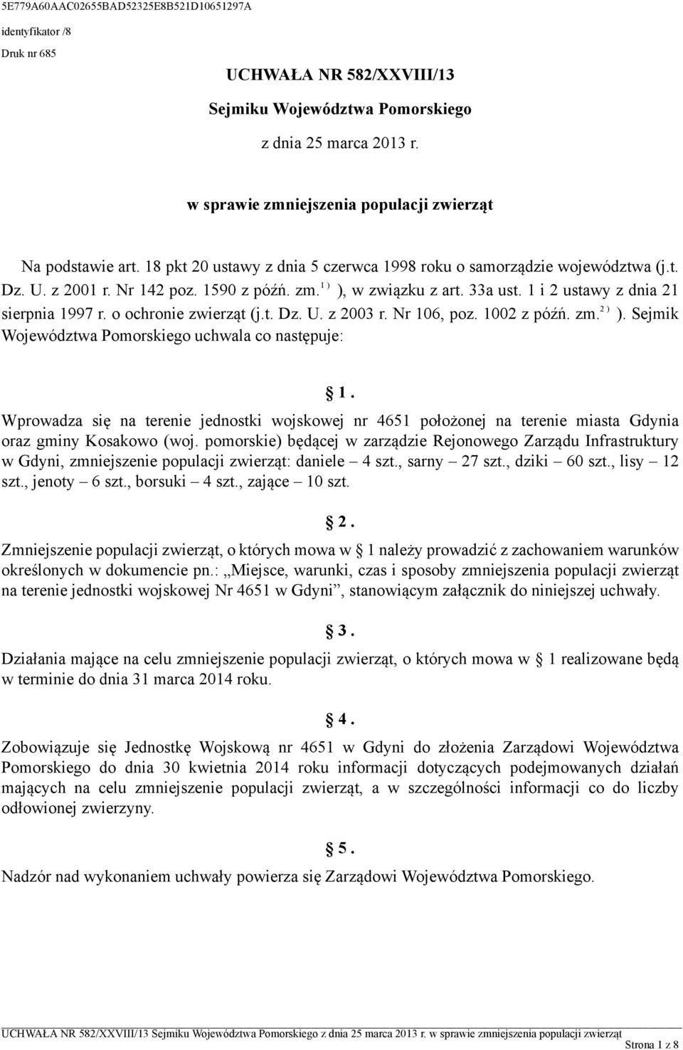 o ochronie zwierząt (j.t. Dz. U. z 2003 r. Nr 106, poz. 1002 z późń. zm. 2 ) ). Sejmik Województwa Pomorskiego uchwala co następuje: 1.