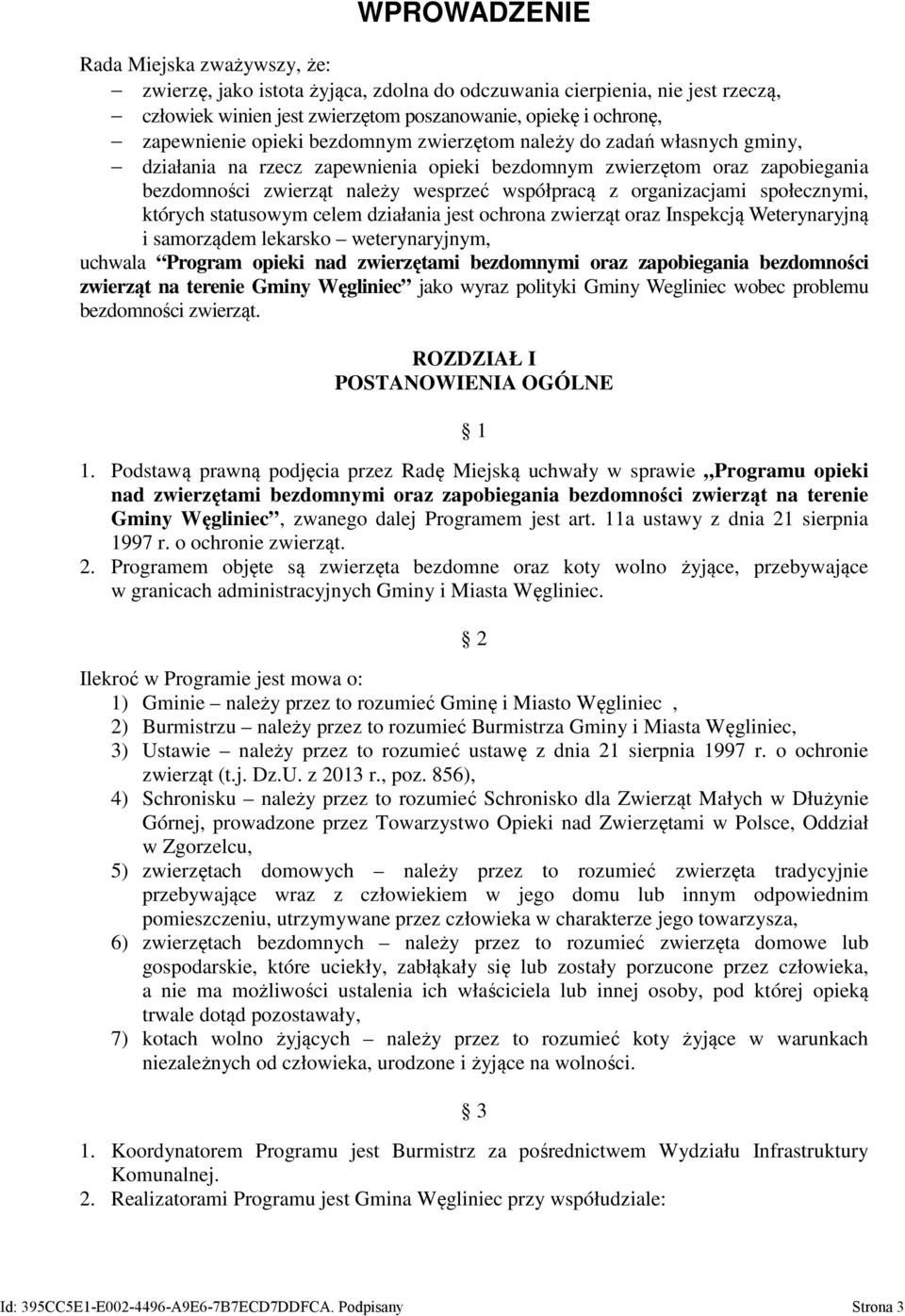 organizacjami społecznymi, których statusowym celem działania jest ochrona zwierząt oraz Inspekcją Weterynaryjną i samorządem lekarsko weterynaryjnym, uchwala Program opieki nad zwierzętami