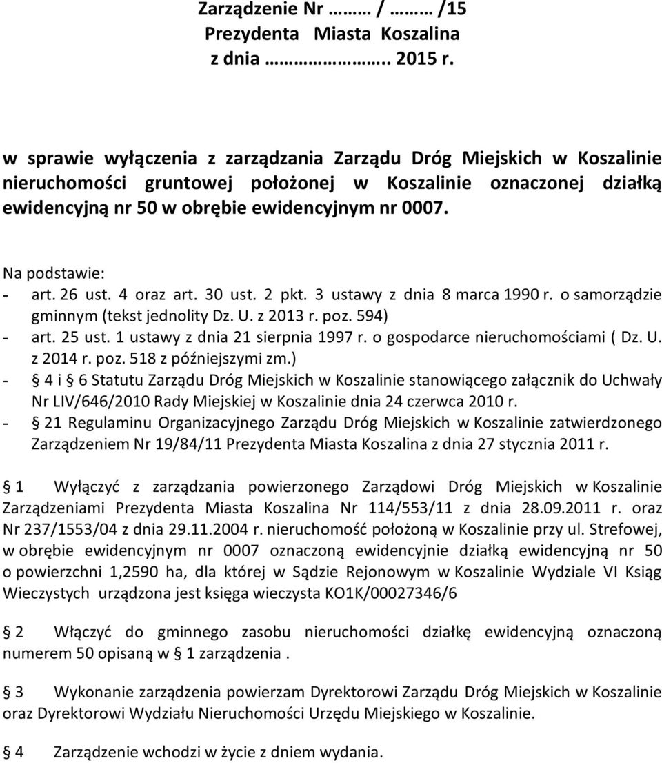 Na podstawie: - art. 26 ust. 4 oraz art. 30 ust. 2 pkt. 3 ustawy z dnia 8 marca 1990 r. o samorządzie gminnym (tekst jednolity Dz. U. z 2013 r. poz. 594) - art. 25 ust.