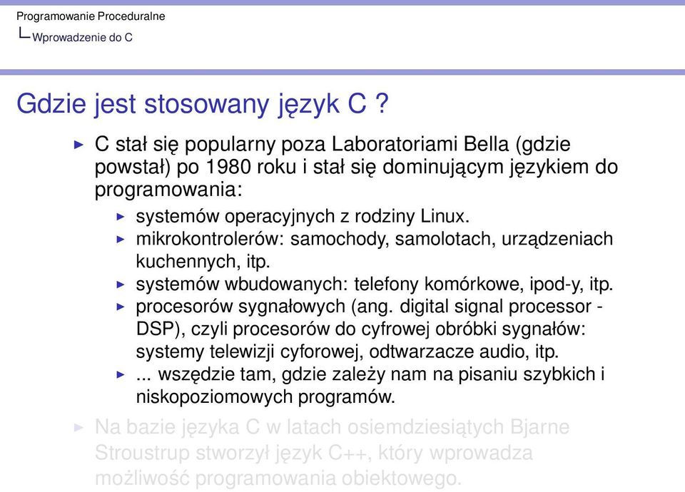 mikrokontrolerów: samochody, samolotach, urzadzeniach kuchennych, itp. systemów wbudowanych: telefony komórkowe, ipod-y, itp. procesorów sygnałowych (ang.