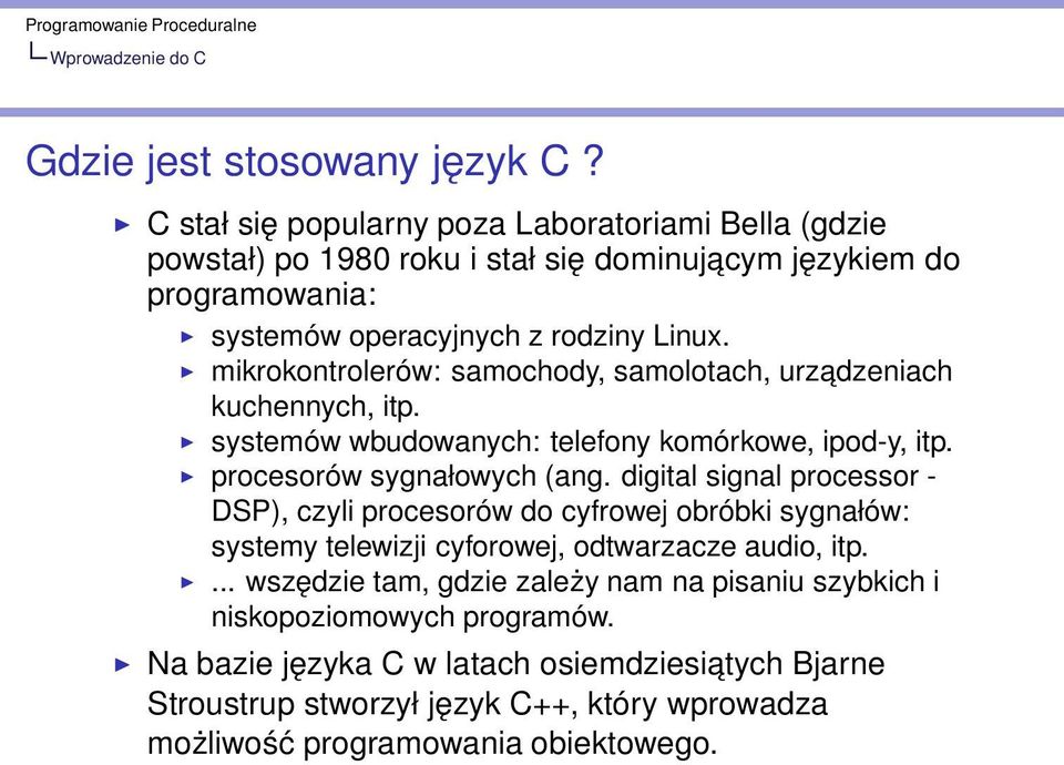 mikrokontrolerów: samochody, samolotach, urzadzeniach kuchennych, itp. systemów wbudowanych: telefony komórkowe, ipod-y, itp. procesorów sygnałowych (ang.