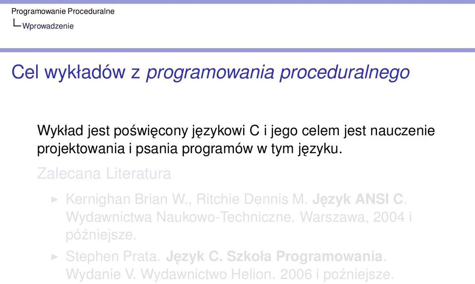 Zalecana Literatura Kernighan Brian W., Ritchie Dennis M. Język ANSI C.