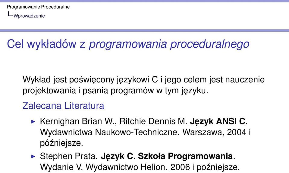 Zalecana Literatura Kernighan Brian W., Ritchie Dennis M. Język ANSI C.