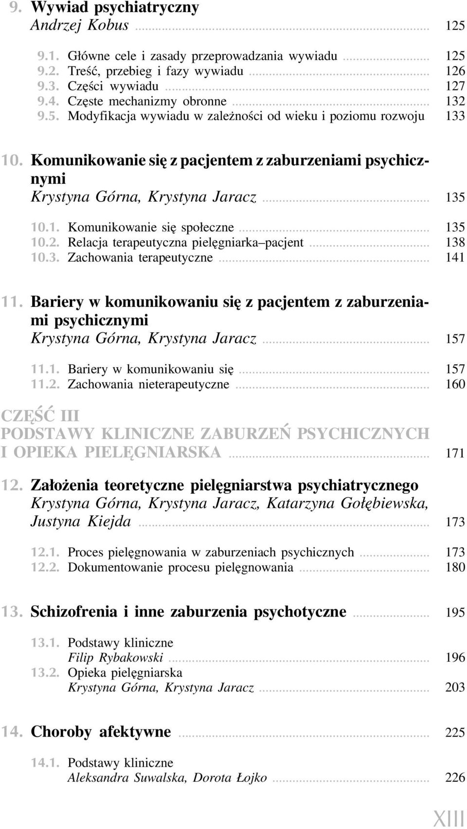 .. 135 10.1. Komunikowanie się społeczne... 135 10.2. Relacja terapeutyczna pielęgniarka pacjent... 138 10.3. Zachowania terapeutyczne... 141 11.