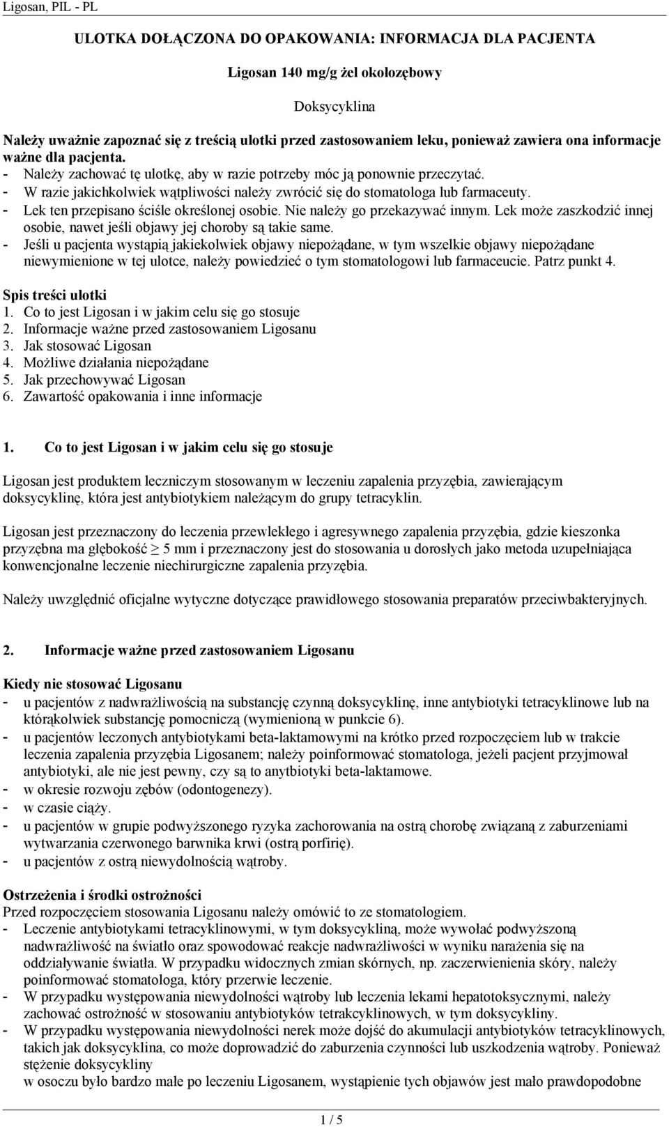 - Lek ten przepisano ściśle określonej osobie. Nie należy go przekazywać innym. Lek może zaszkodzić innej osobie, nawet jeśli objawy jej choroby są takie same.