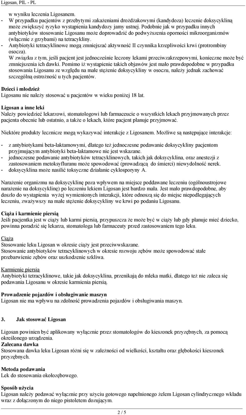 - Antybiotyki tetracyklinowe mogą zmniejszać aktywność II czynnika krzepliwości krwi (protrombiny osocza).