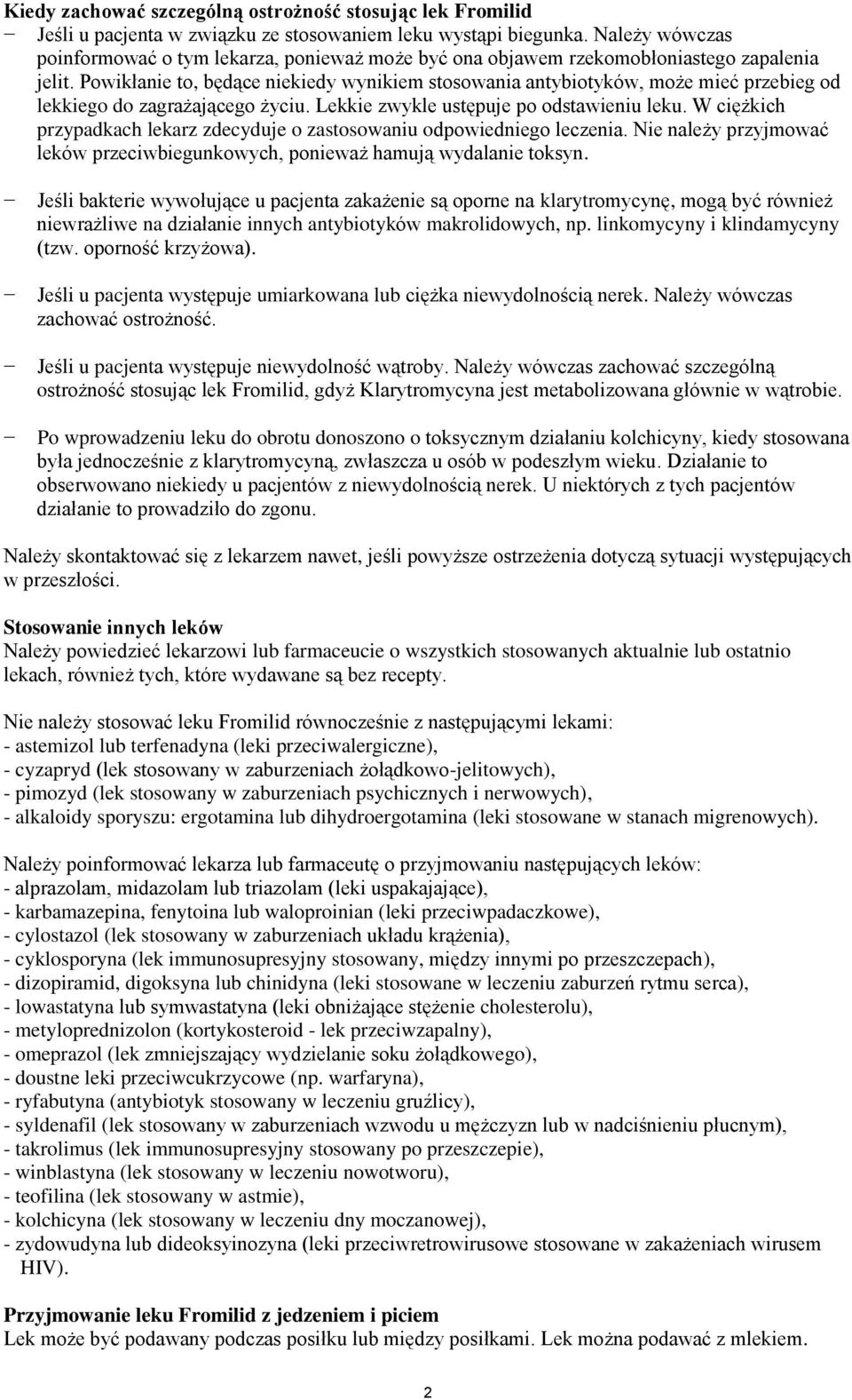 Powikłanie to, będące niekiedy wynikiem stosowania antybiotyków, może mieć przebieg od lekkiego do zagrażającego życiu. Lekkie zwykle ustępuje po odstawieniu leku.