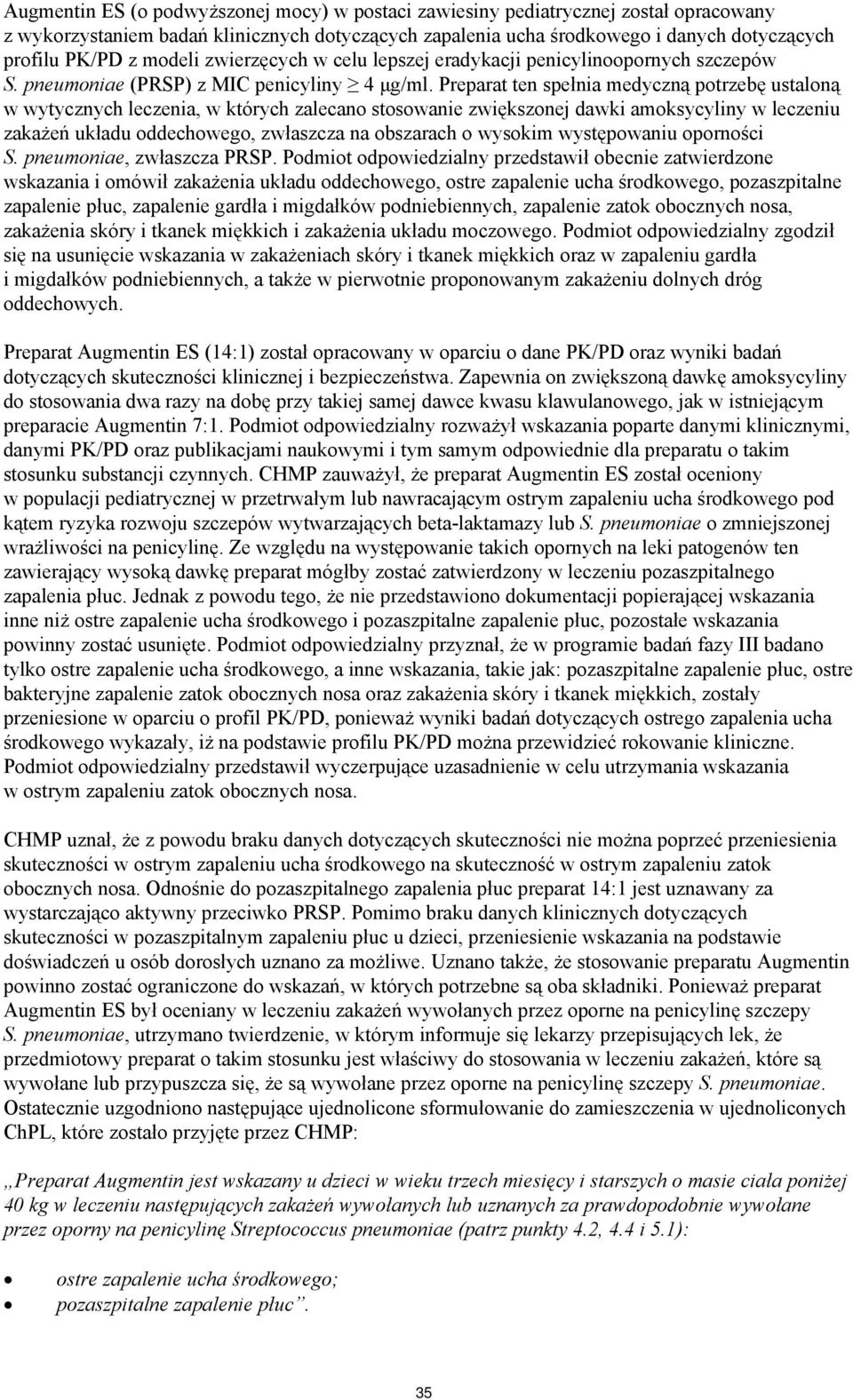 Preparat ten spełnia medyczną potrzebę ustaloną w wytycznych leczenia, w których zalecano stosowanie zwiększonej dawki amoksycyliny w leczeniu zakażeń układu oddechowego, zwłaszcza na obszarach o