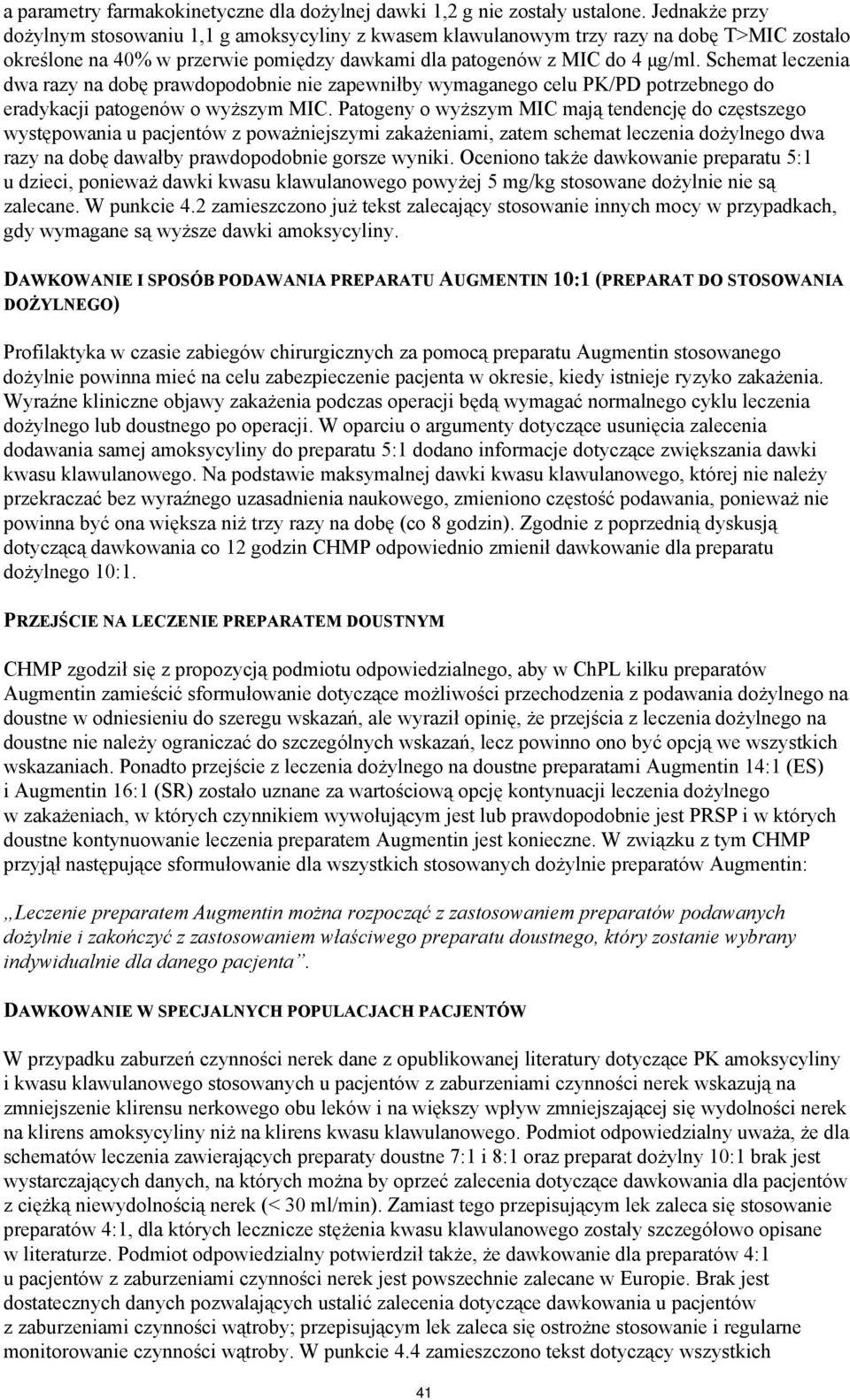 Schemat leczenia dwa razy na dobę prawdopodobnie nie zapewniłby wymaganego celu PK/PD potrzebnego do eradykacji patogenów o wyższym MIC.