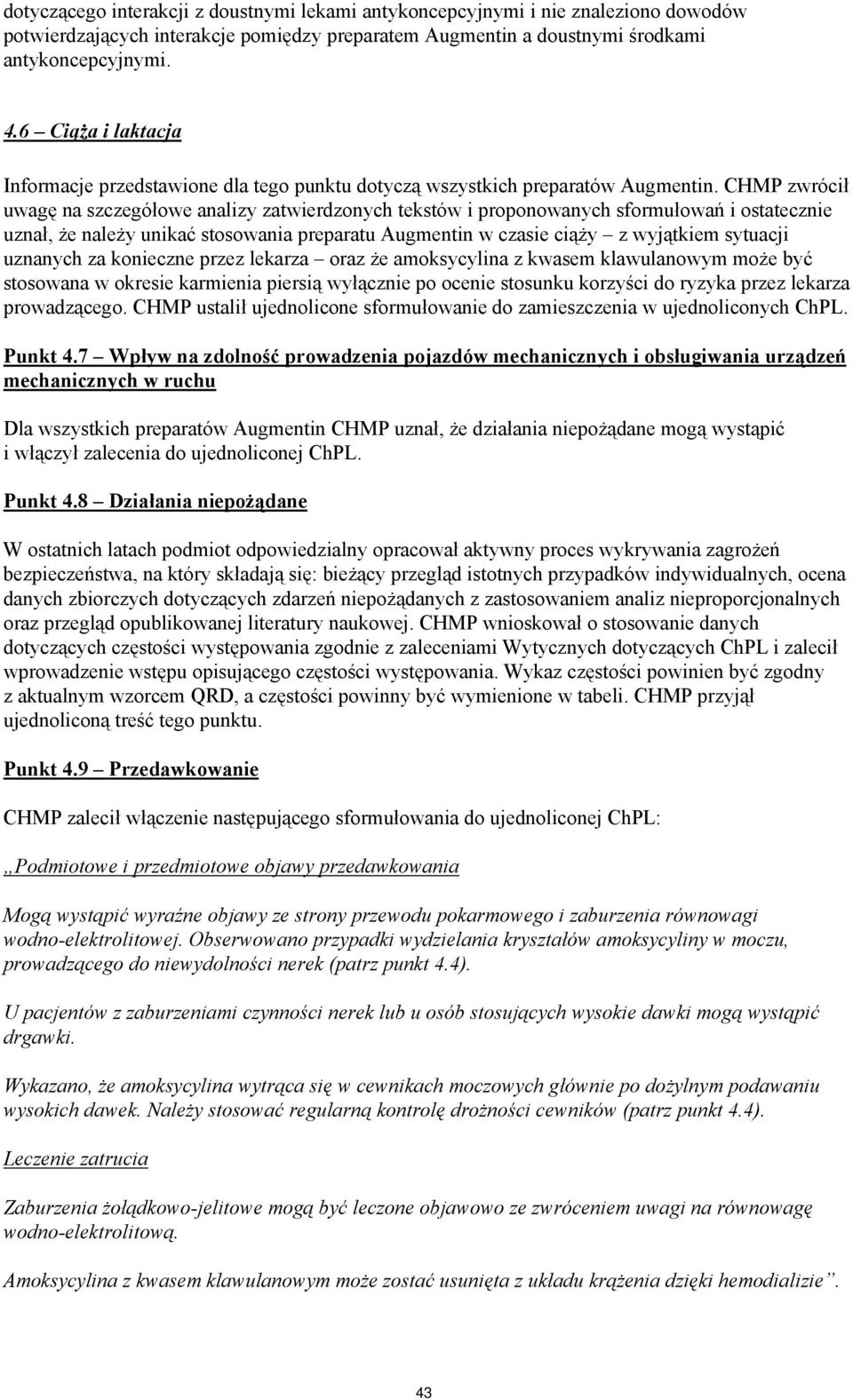 CHMP zwrócił uwagę na szczegółowe analizy zatwierdzonych tekstów i proponowanych sformułowań i ostatecznie uznał, że należy unikać stosowania preparatu Augmentin w czasie ciąży z wyjątkiem sytuacji