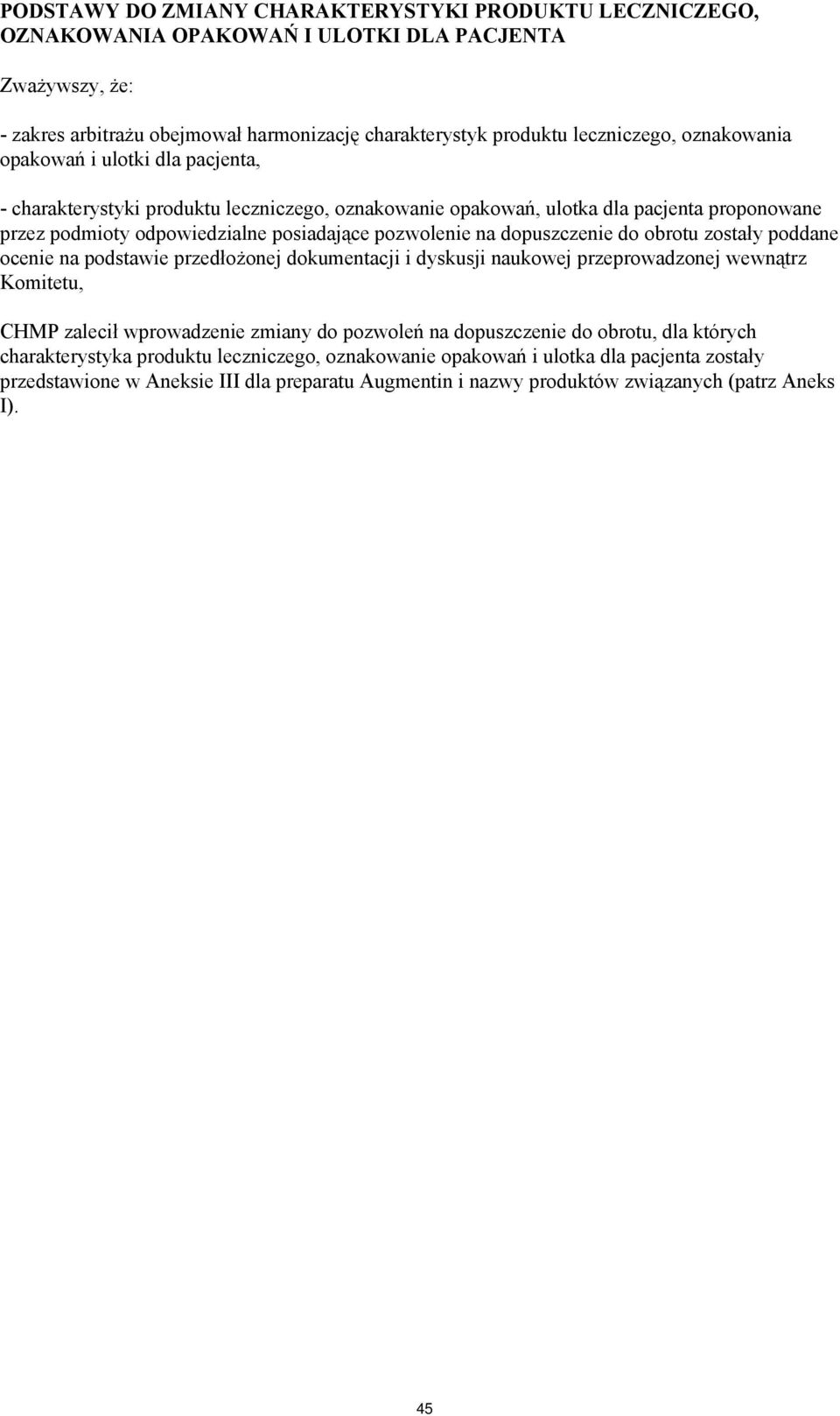 dopuszczenie do obrotu zostały poddane ocenie na podstawie przedłożonej dokumentacji i dyskusji naukowej przeprowadzonej wewnątrz Komitetu, CHMP zalecił wprowadzenie zmiany do pozwoleń na