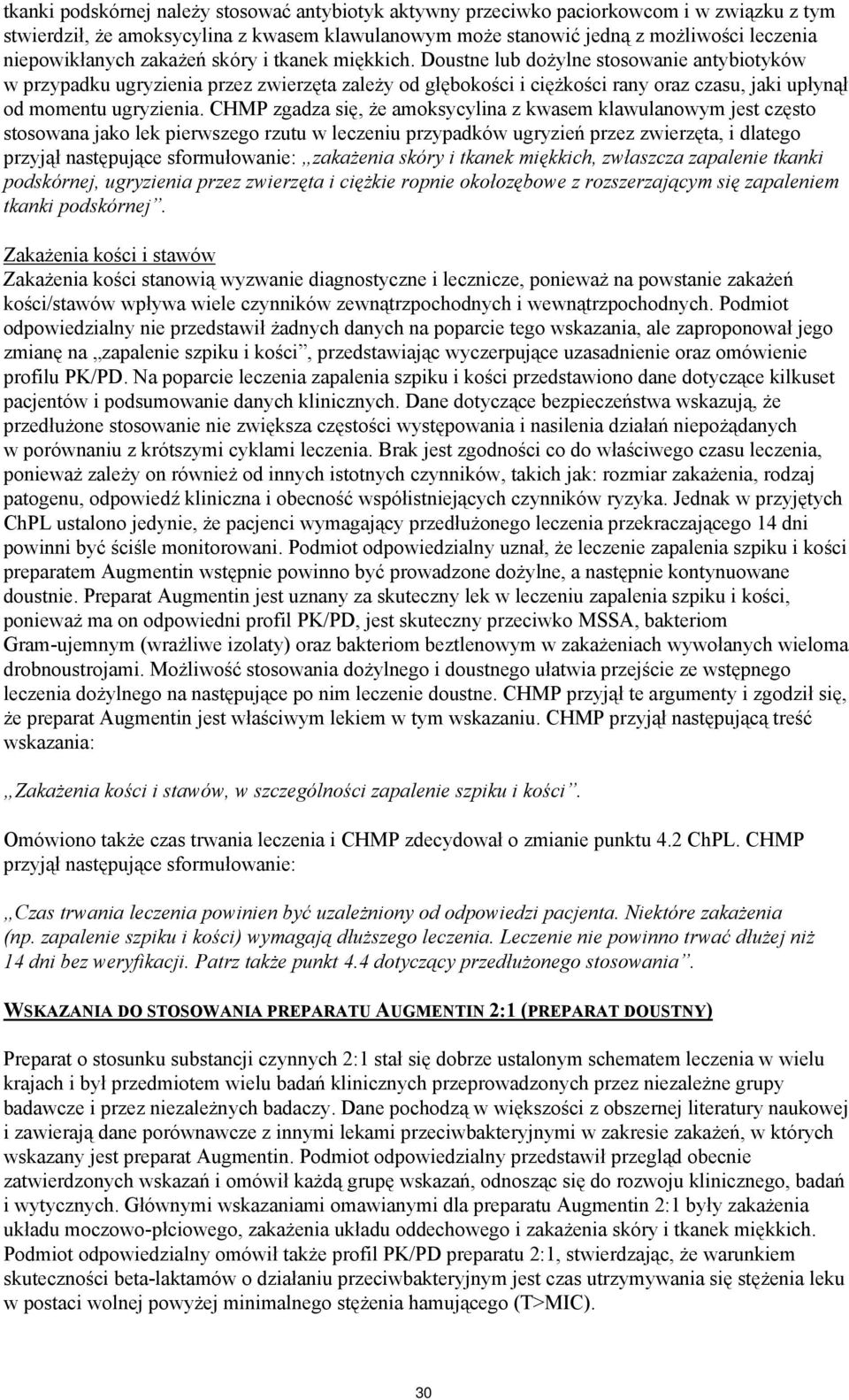 Doustne lub dożylne stosowanie antybiotyków w przypadku ugryzienia przez zwierzęta zależy od głębokości i ciężkości rany oraz czasu, jaki upłynął od momentu ugryzienia.