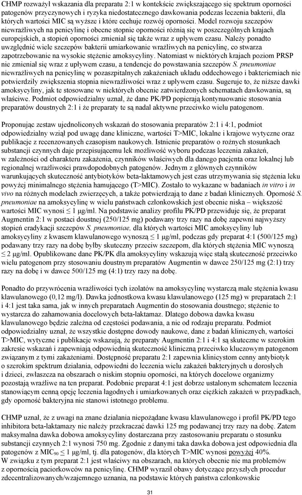 Model rozwoju szczepów niewrażliwych na penicylinę i obecne stopnie oporności różnią się w poszczególnych krajach europejskich, a stopień oporności zmieniał się także wraz z upływem czasu.