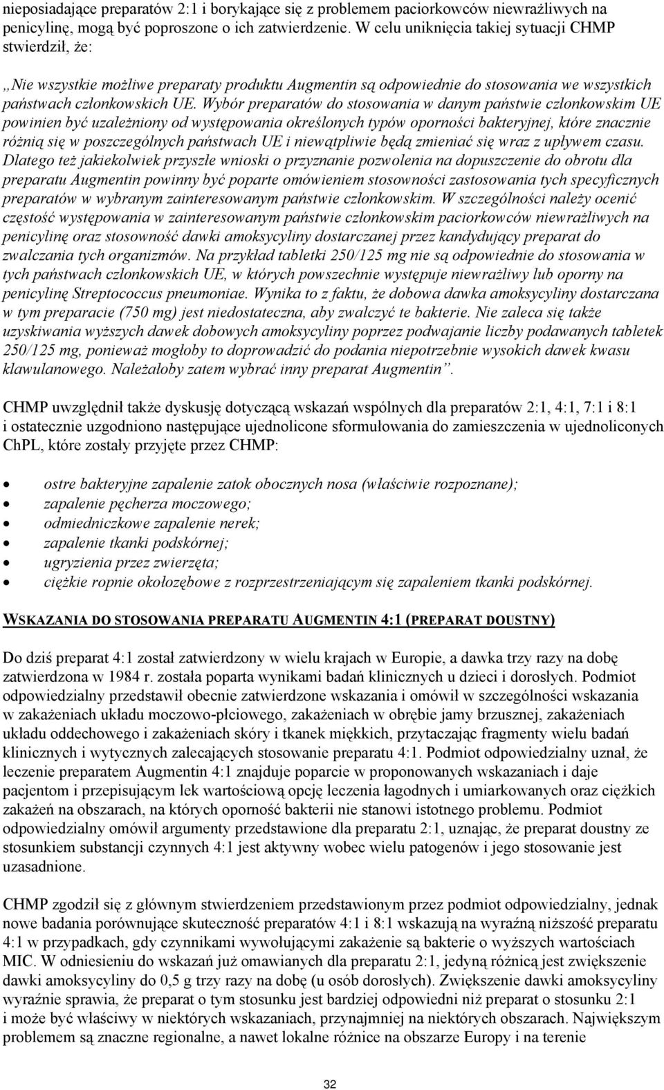 Wybór preparatów do stosowania w danym państwie członkowskim UE powinien być uzależniony od występowania określonych typów oporności bakteryjnej, które znacznie różnią się w poszczególnych państwach