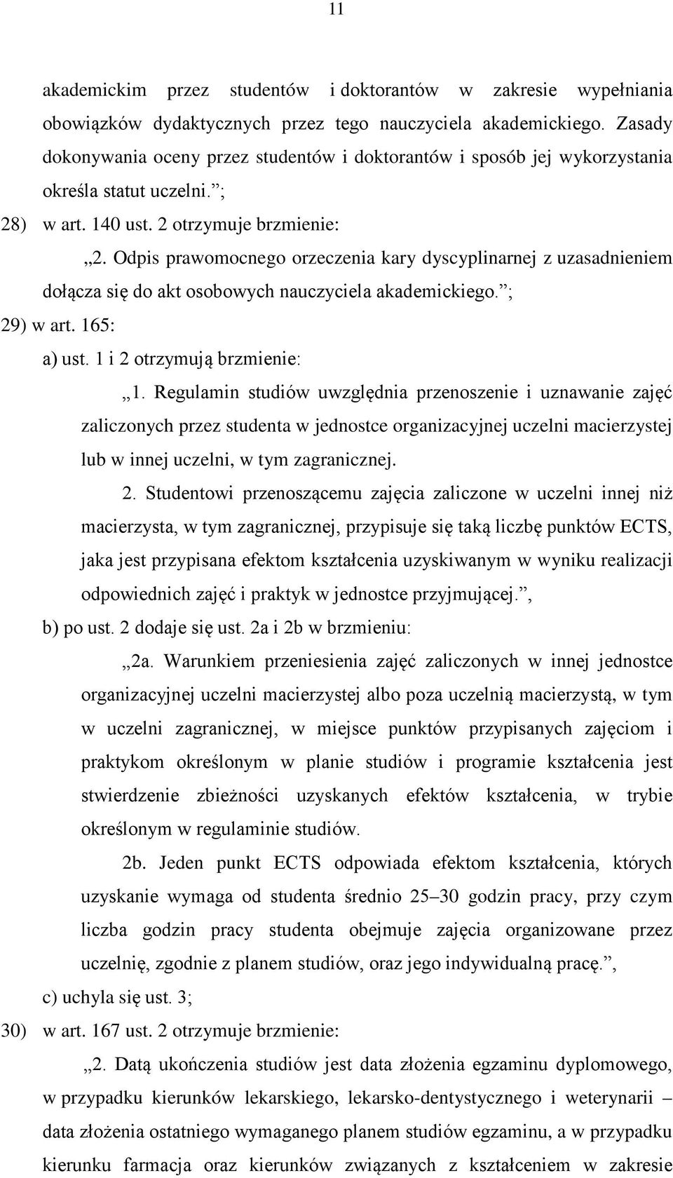 Odpis prawomocnego orzeczenia kary dyscyplinarnej z uzasadnieniem dołącza się do akt osobowych nauczyciela akademickiego. ; 29) w art. 165: a) ust. 1 i 2 otrzymują brzmienie: 1.