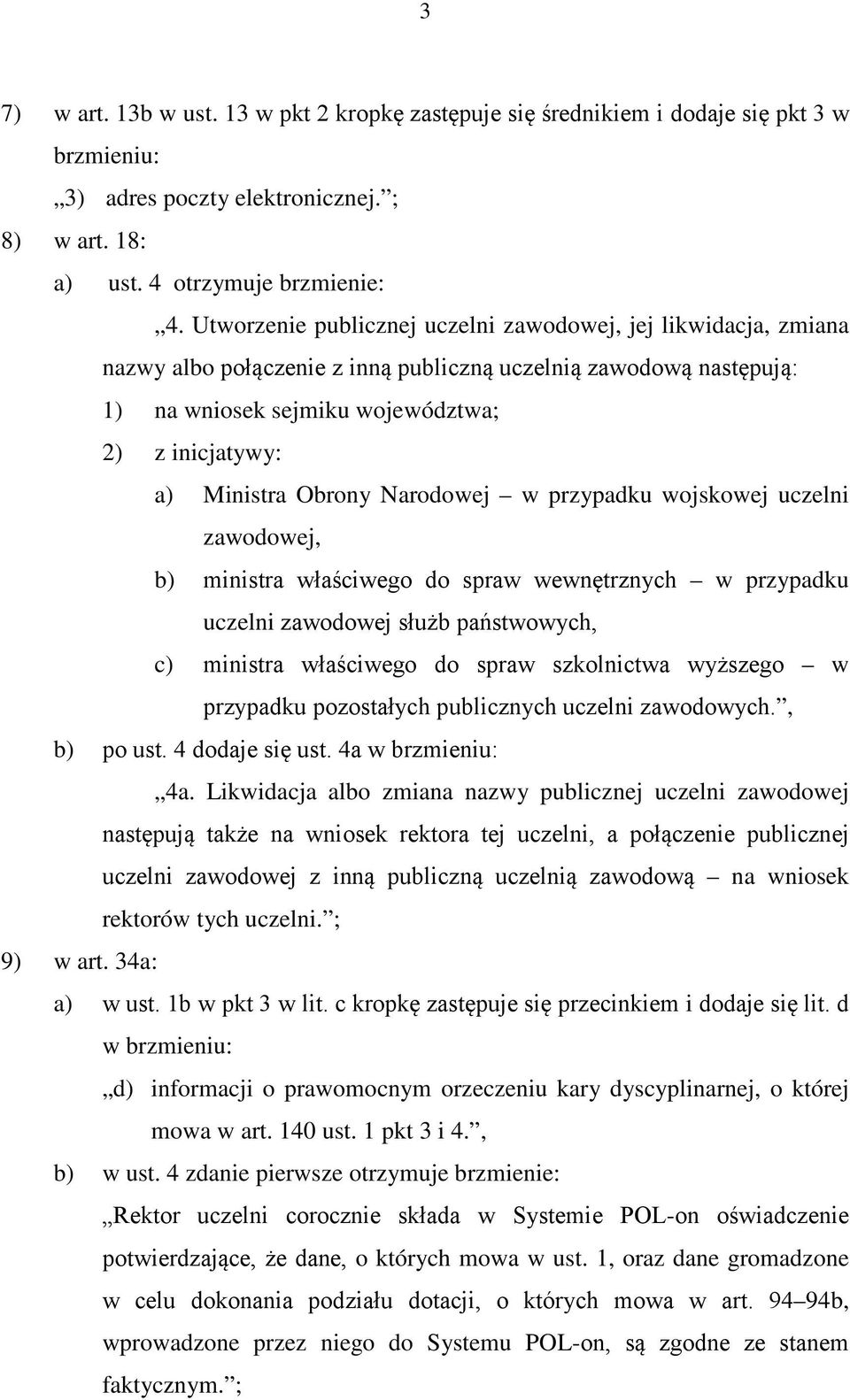 Obrony Narodowej w przypadku wojskowej uczelni zawodowej, b) ministra właściwego do spraw wewnętrznych w przypadku uczelni zawodowej służb państwowych, c) ministra właściwego do spraw szkolnictwa