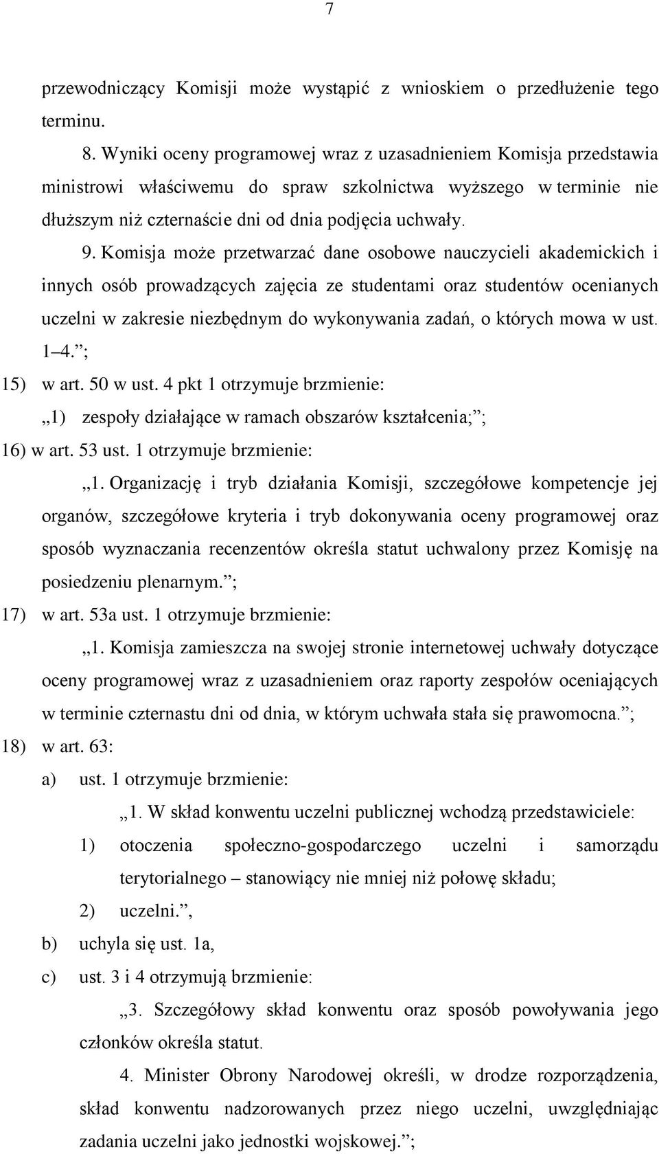 Komisja może przetwarzać dane osobowe nauczycieli akademickich i innych osób prowadzących zajęcia ze studentami oraz studentów ocenianych uczelni w zakresie niezbędnym do wykonywania zadań, o których