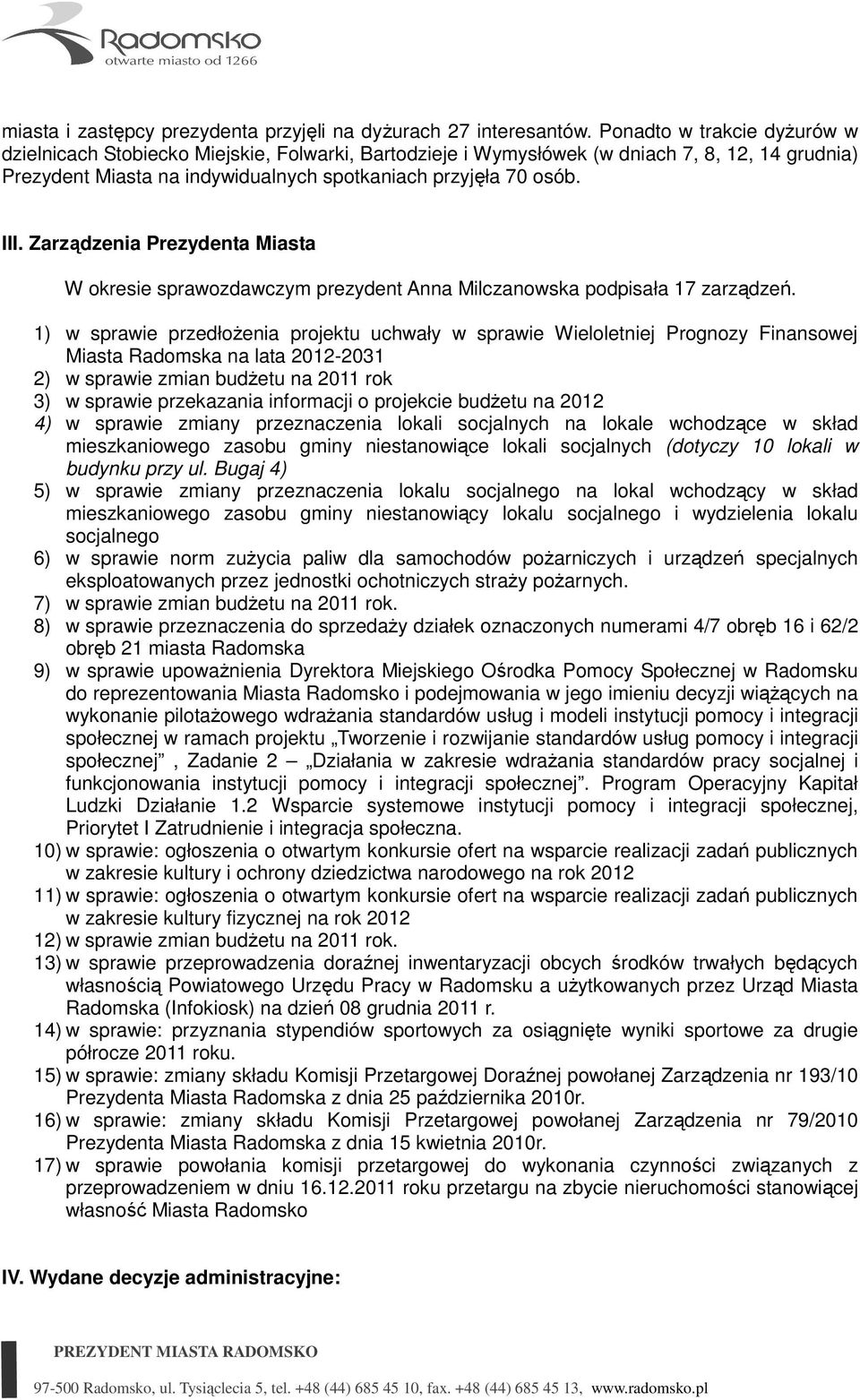 Zarządzenia Prezydenta Miasta W okresie sprawozdawczym prezydent Anna Milczanowska podpisała 17 zarządzeń.