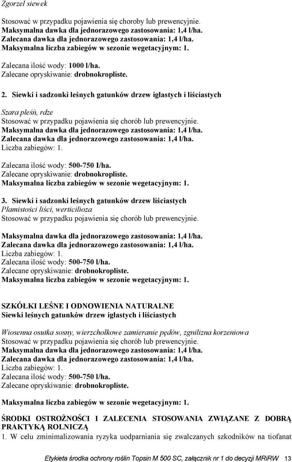 Siewki i sadzonki leśnych gatunków drzew liściastych Plamistości liści, werticilioza Stosować w przypadku pojawienia się chorób lub prewencyjnie. Zalecana ilość wody: 500-750 l/ha.