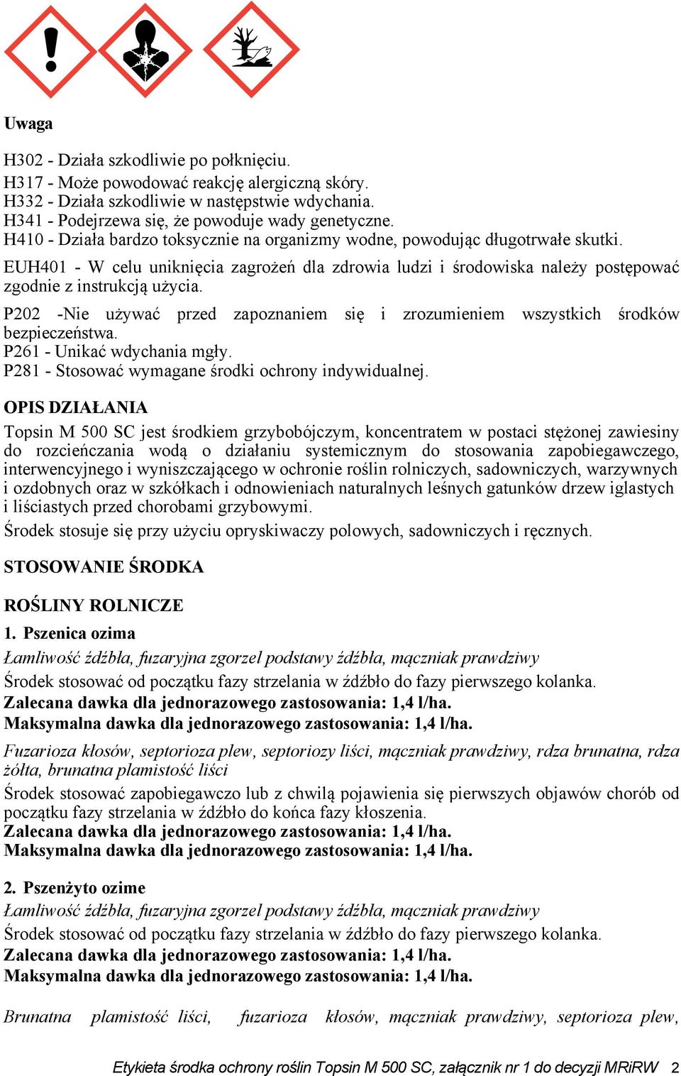 P202 -Nie używać przed zapoznaniem się i zrozumieniem wszystkich środków bezpieczeństwa. P261 - Unikać wdychania mgły. P281 - Stosować wymagane środki ochrony indywidualnej.