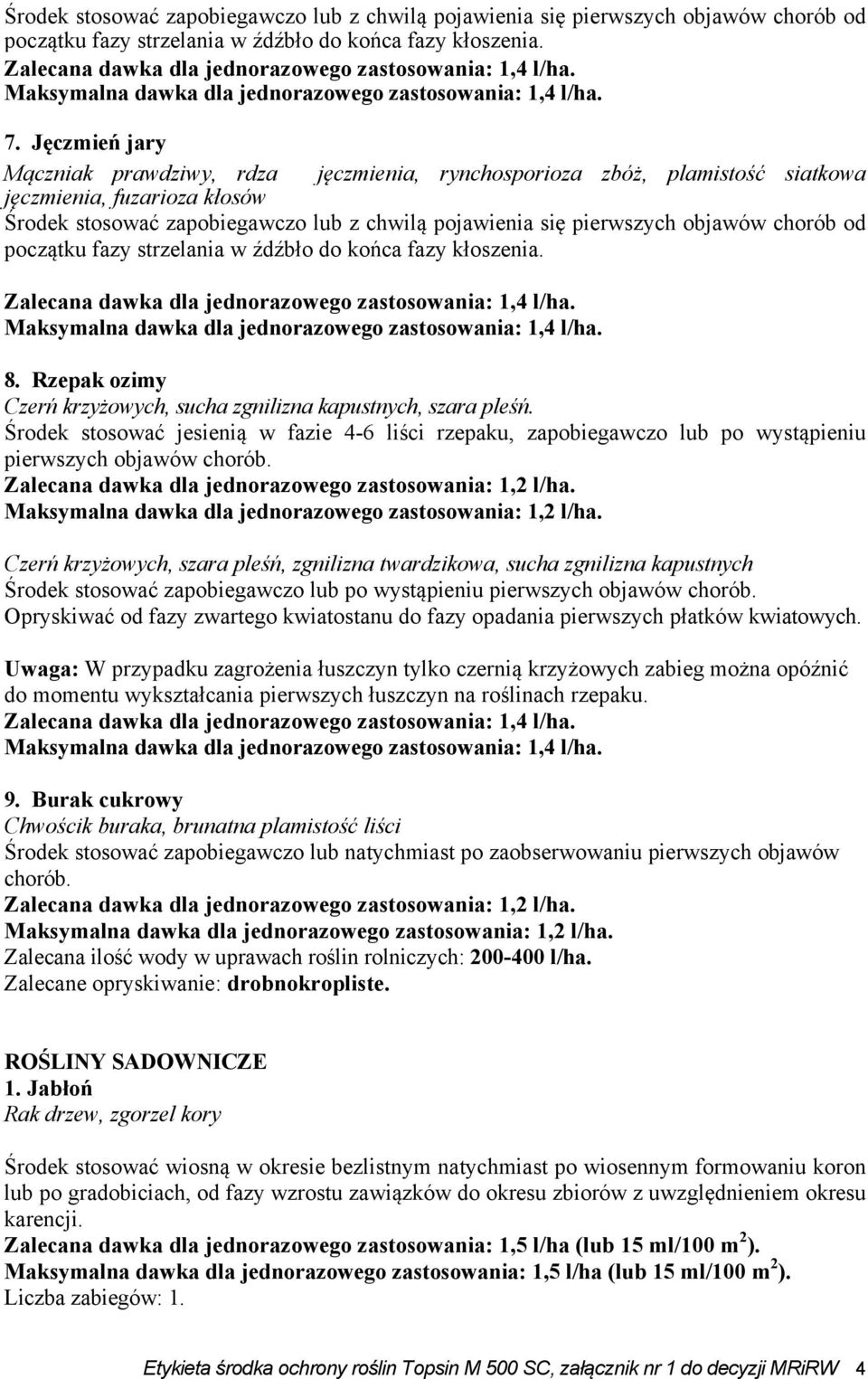 chorób od początku fazy strzelania w źdźbło do końca fazy kłoszenia. 8. Rzepak ozimy Czerń krzyżowych, sucha zgnilizna kapustnych, szara pleśń.