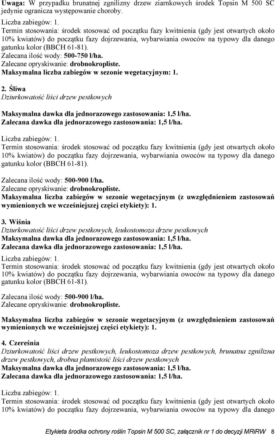 Zalecana ilość wody: 500-750 l/ha. 2. Śliwa Dziurkowatość liści drzew pestkowych  Zalecana ilość wody: 500-900 l/ha.