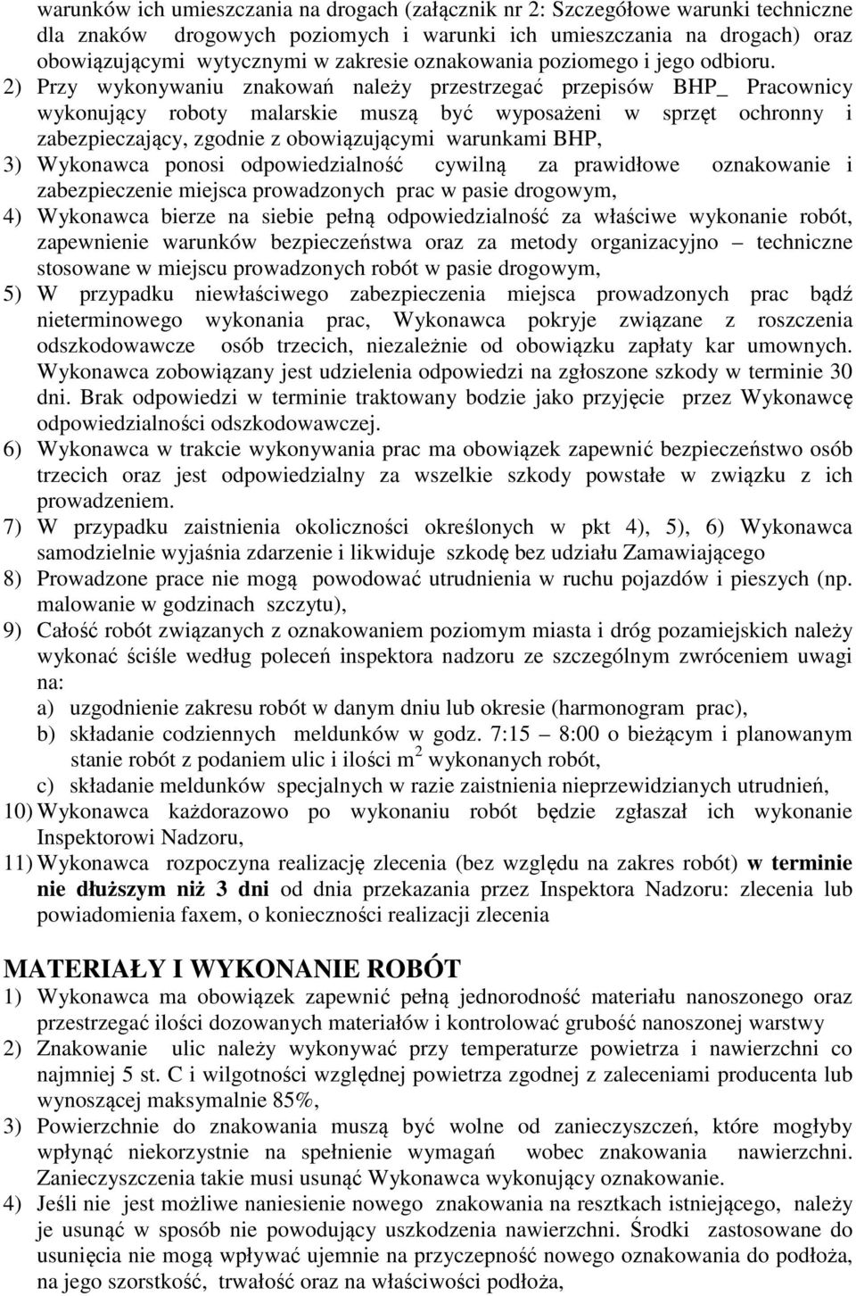 2) Przy wykonywaniu znakowań należy przestrzegać przepisów BHP_ Pracownicy wykonujący roboty malarskie muszą być wyposażeni w sprzęt ochronny i zabezpieczający, zgodnie z obowiązującymi warunkami