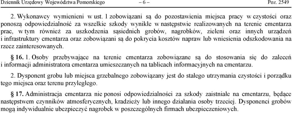 uszkodzenia sąsiednich grobów, nagrobków, zieleni oraz innych urządzeń i infrastruktury cmentarza oraz zobowiązani są do pokrycia kosztów napraw lub wniesienia odszkodowania na rzecz zainteresowanych.